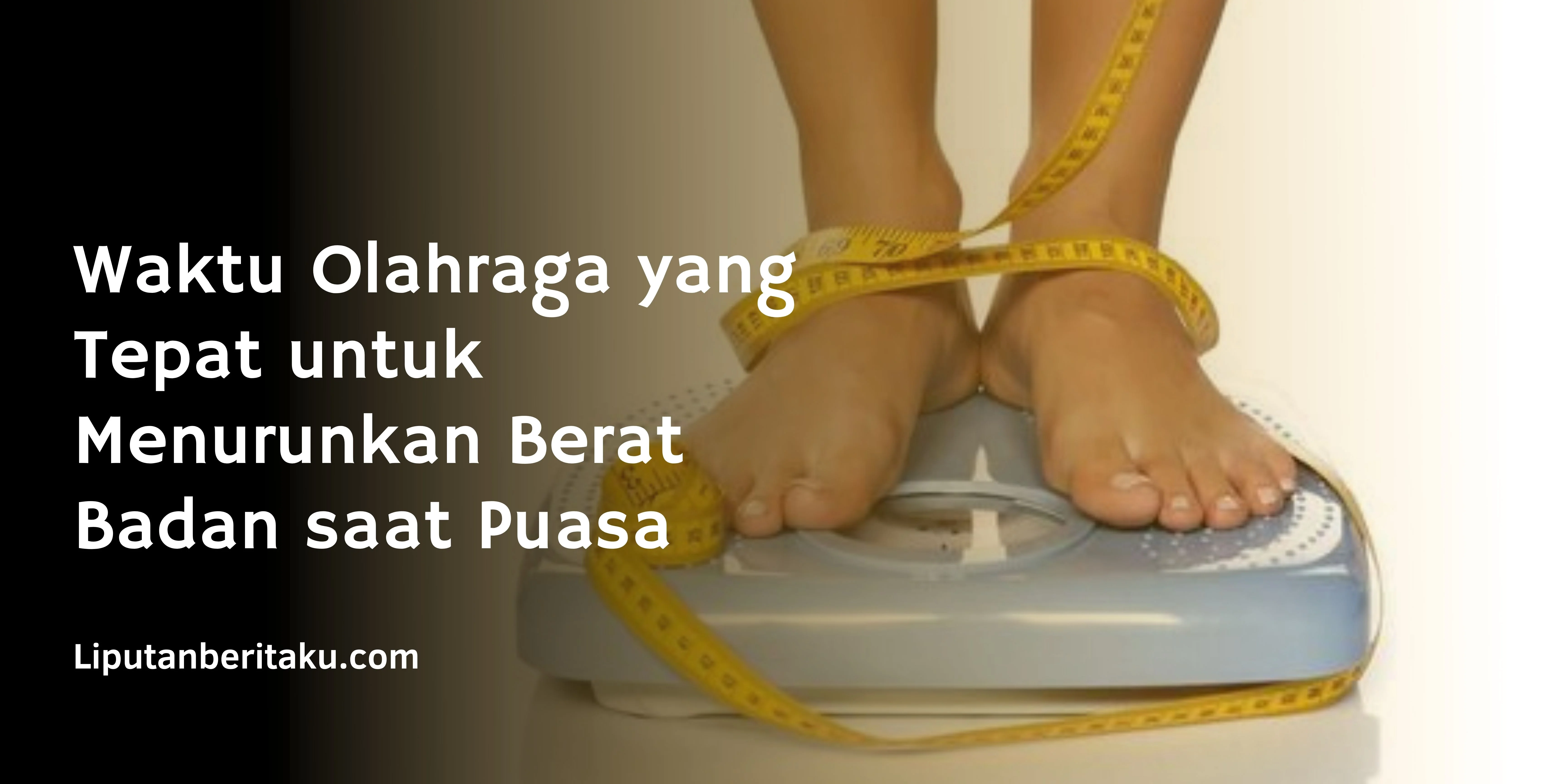 Waktu Olahraga yang Tepat untuk Menurunkan Berat Badan saat Puasa