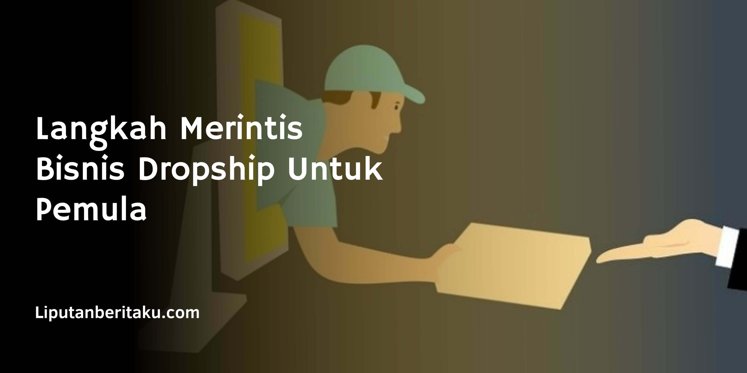 Langkah Merintis Bisnis Dropship Untuk Pemula Langkah Merintis Bisnis Dropship Untuk Pemula