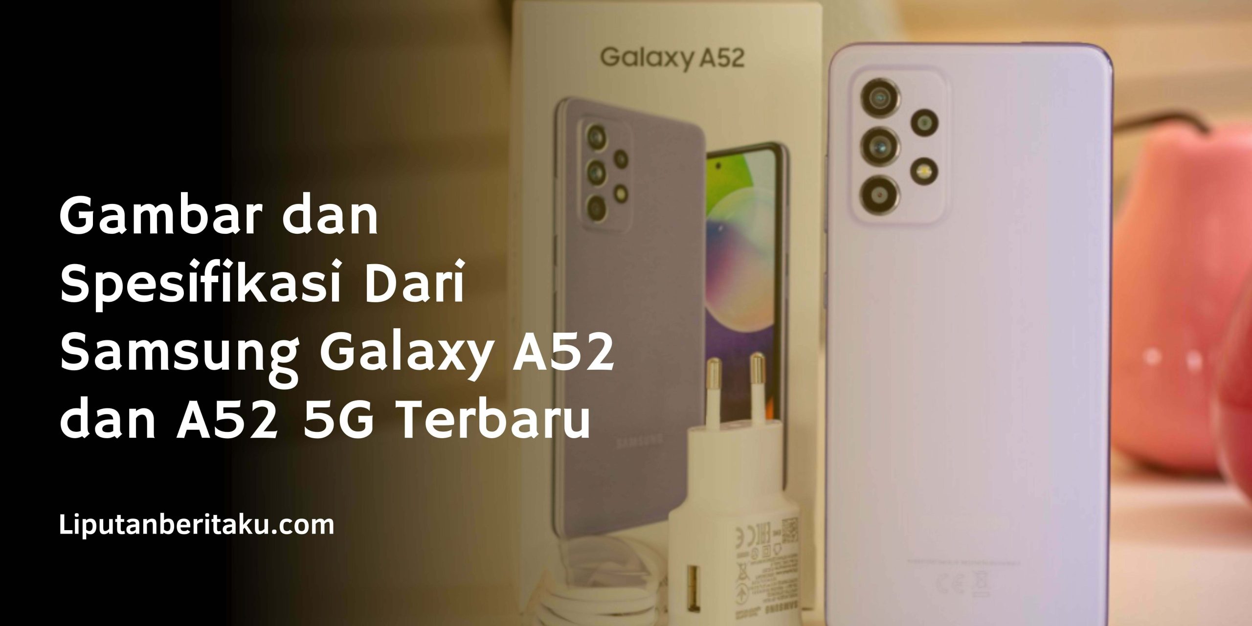 Gambar dan Spesifikasi Dari Samsung Galaxy A52 dan A52 5G Terbaru