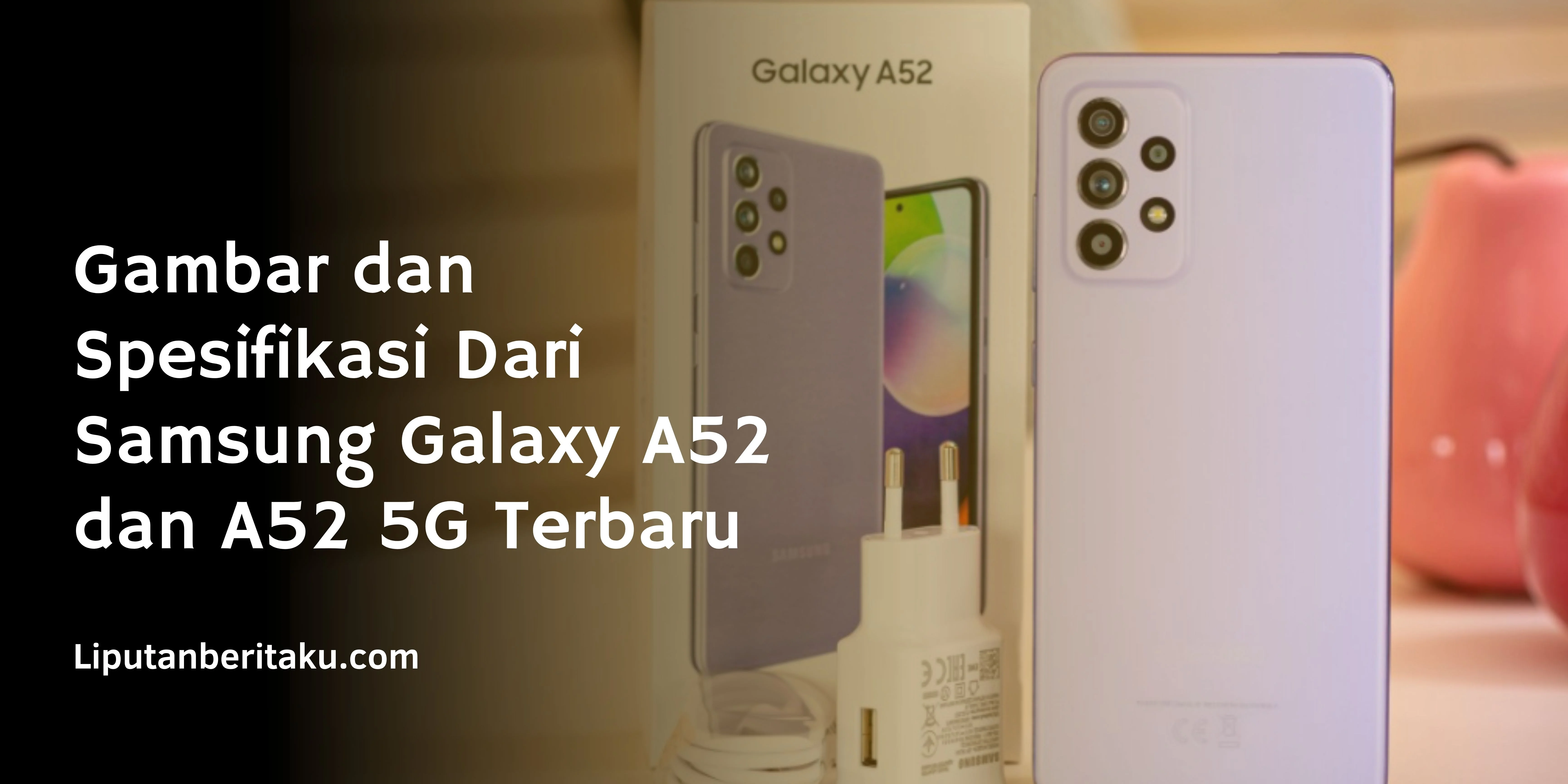 Gambar dan Spesifikasi Dari Samsung Galaxy A52 dan A52 5G Terbaru