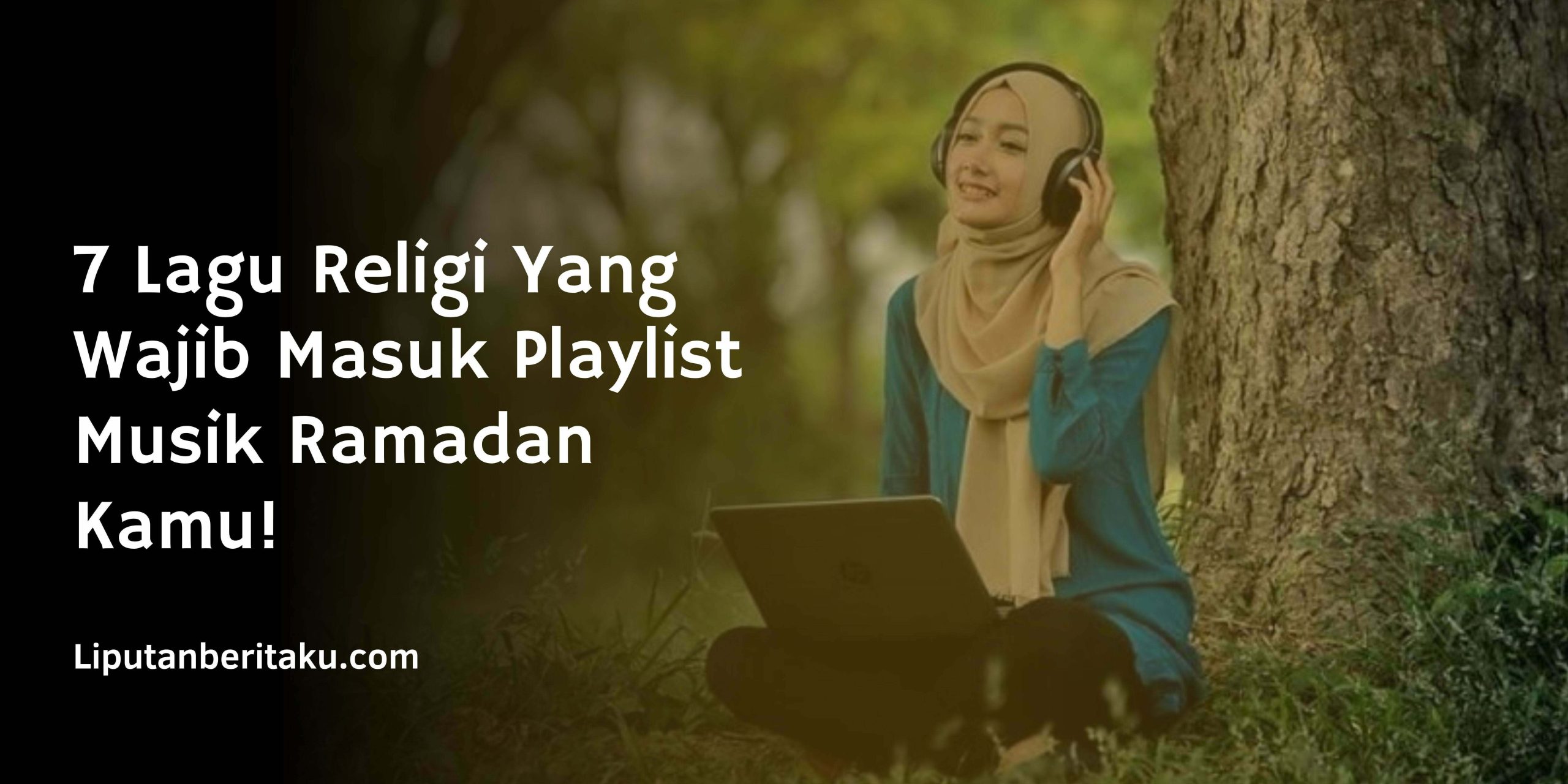 7 Lagu Religi Yang Wajib Masuk Playlist Musik Ramadan Kamu! 7 Lagu Religi Yang Wajib Masuk Playlist Musik Ramadan Kamu!
