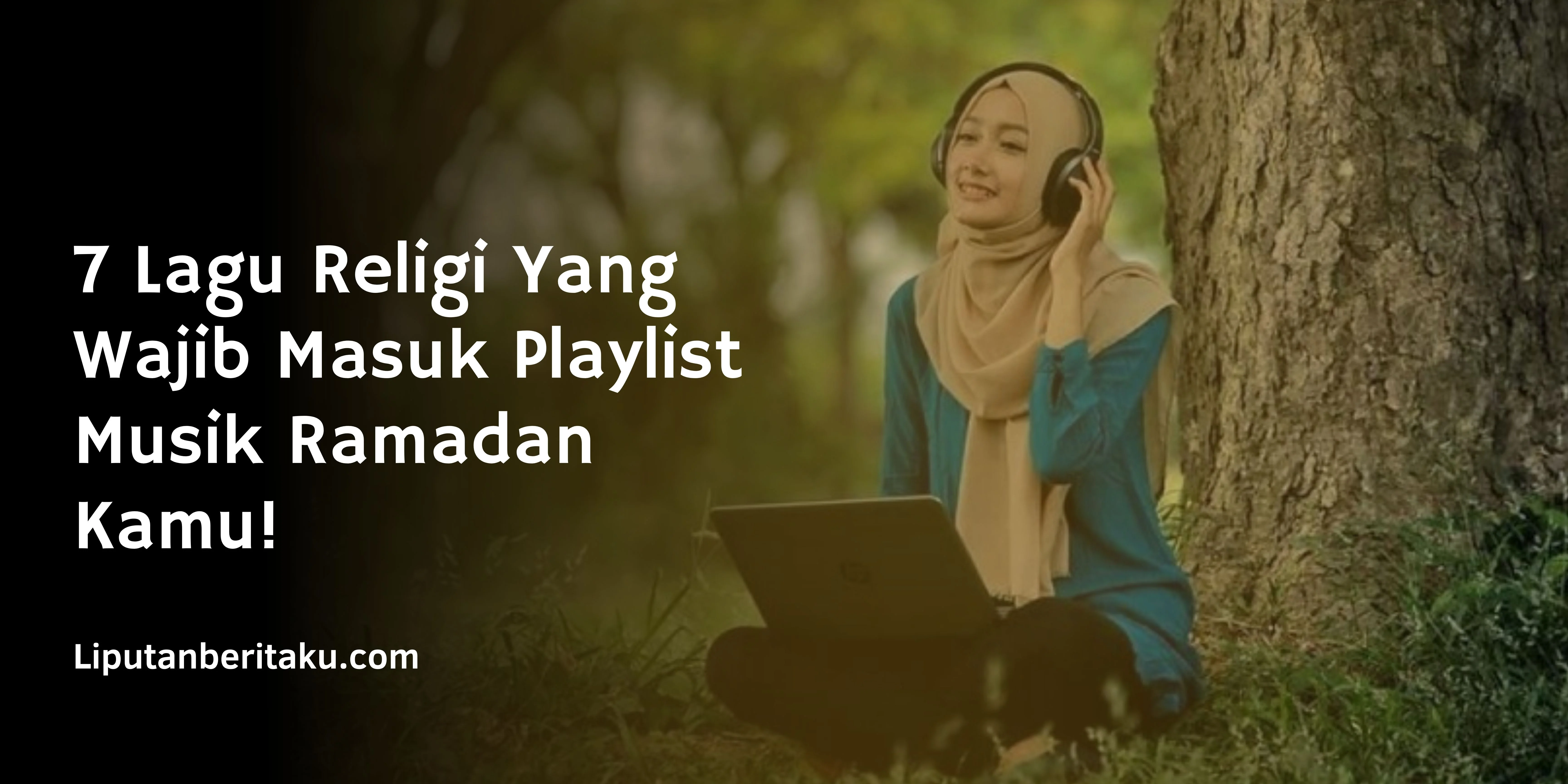 7 Lagu Religi Yang Wajib Masuk Playlist Musik Ramadan Kamu!