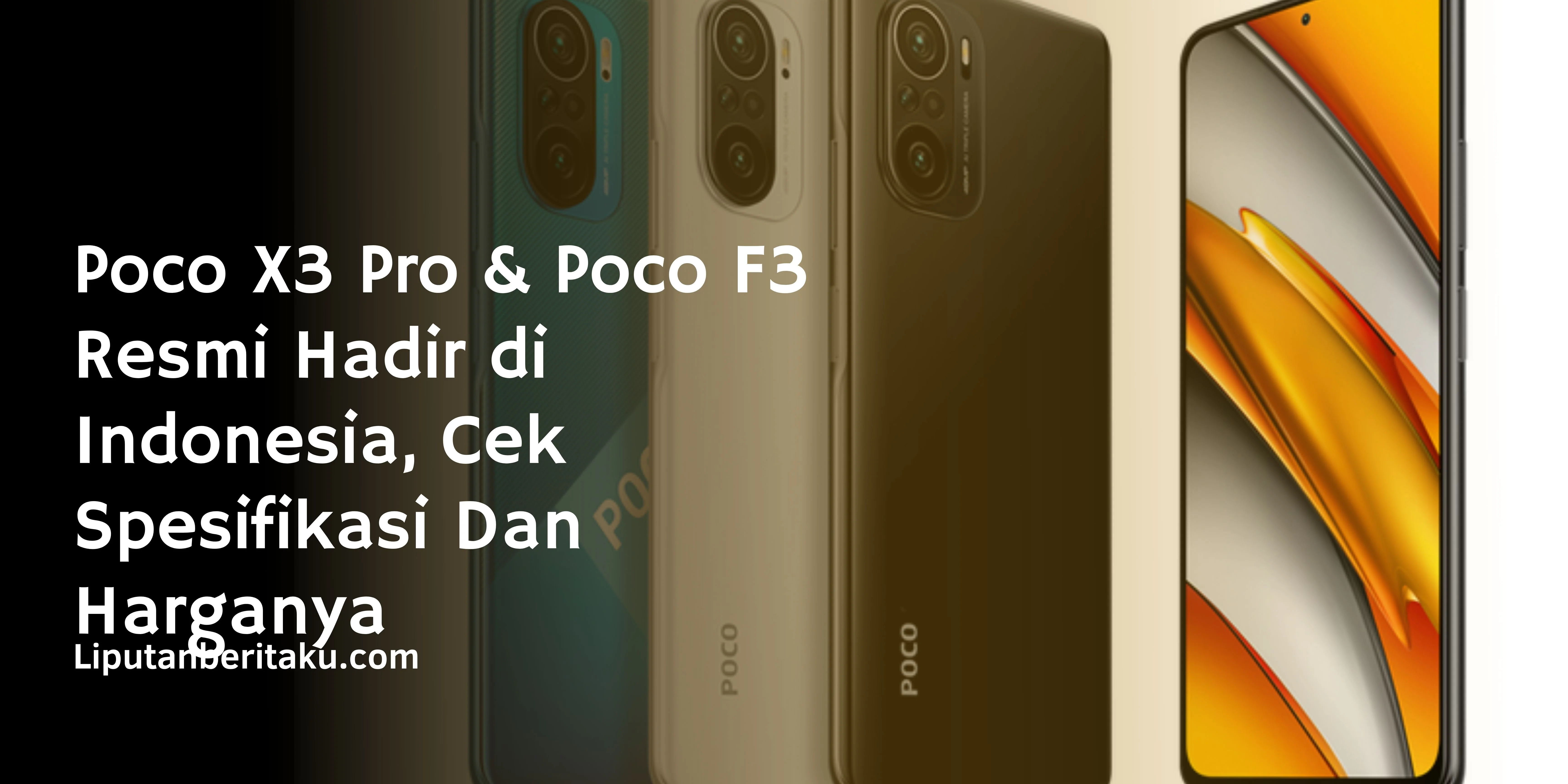 Poco X3 Pro & Poco F3 Resmi Hadir di Indonesia, Cek Spesifikasi Dan Harganya