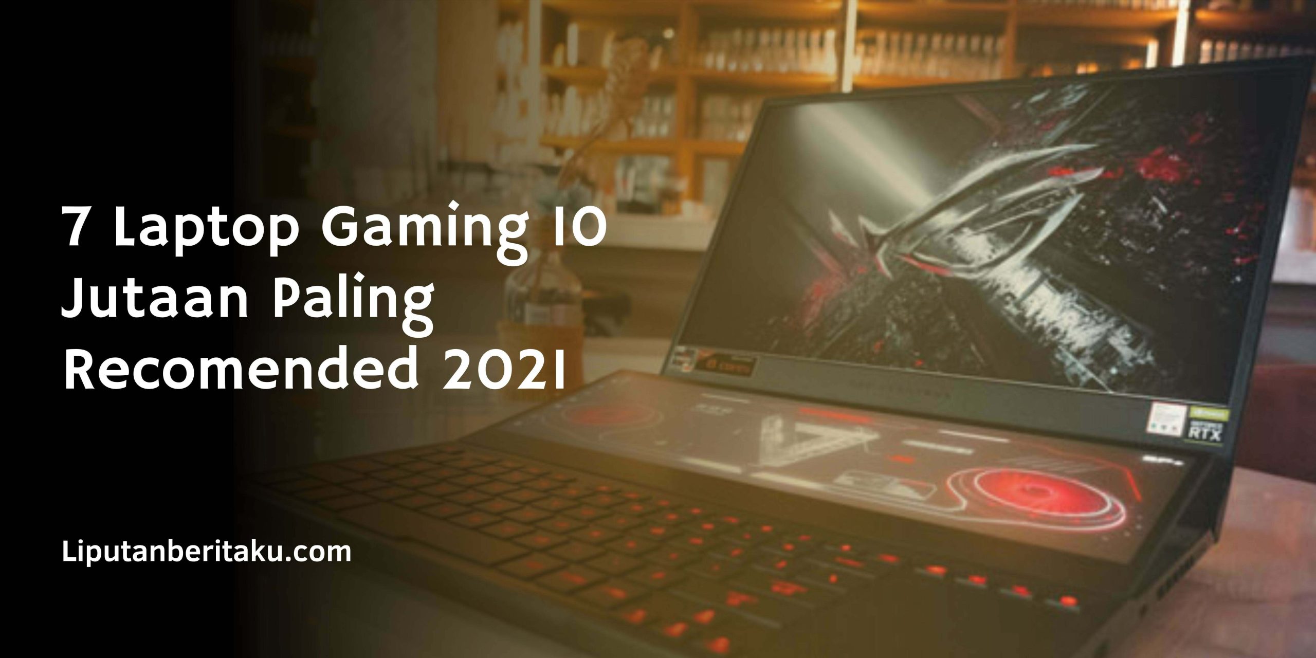 7 Laptop Gaming 10 Jutaan Paling Recomended 2021