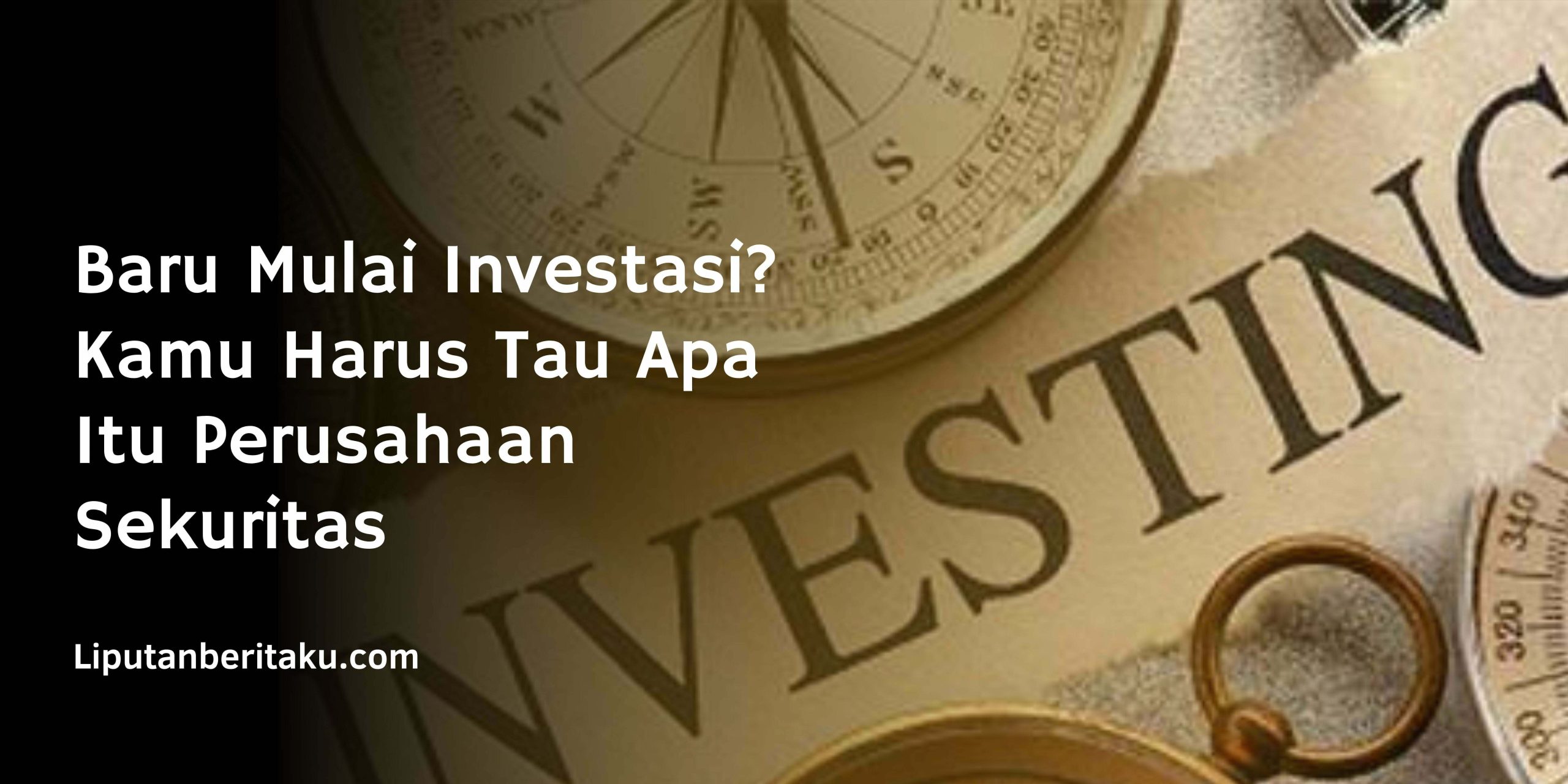 Baru Mulai Investasi? Kamu Harus Tau Apa Itu Perusahaan Sekuritas