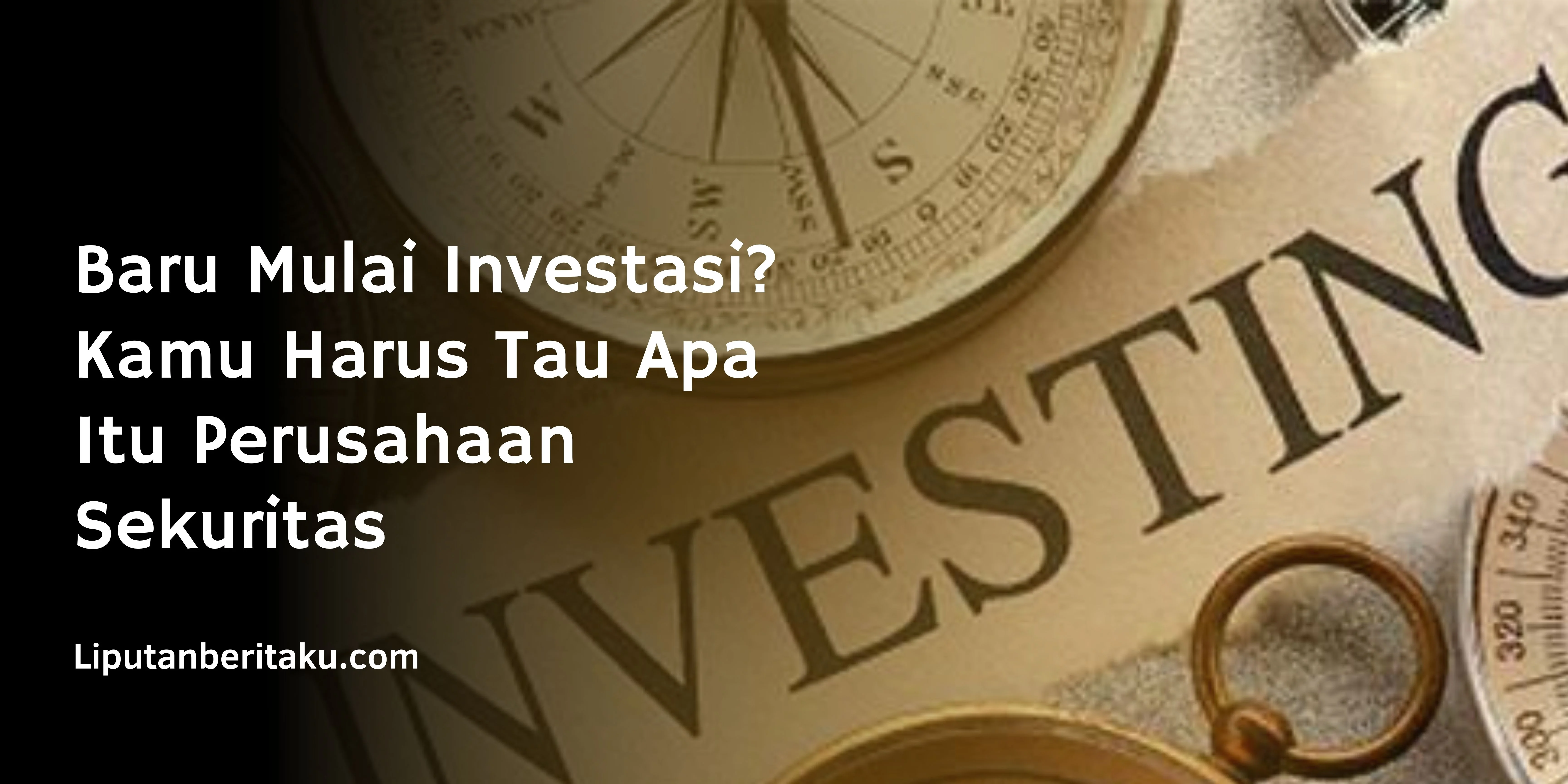 Baru Mulai Investasi? Kamu Harus Tau Apa Itu Perusahaan Sekuritas