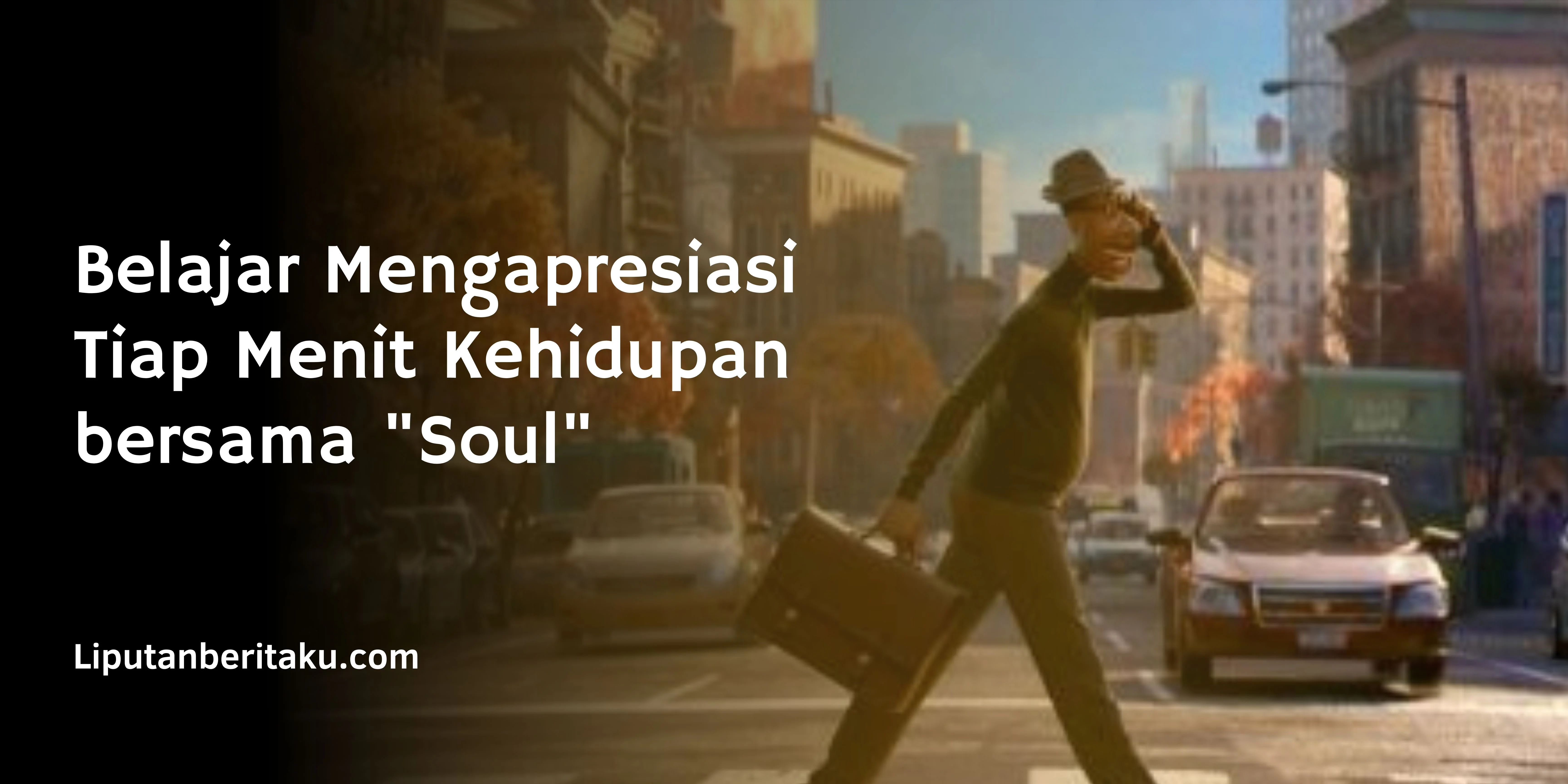 Belajar Mengapresiasi Tiap Menit Kehidupan bersama “Soul”