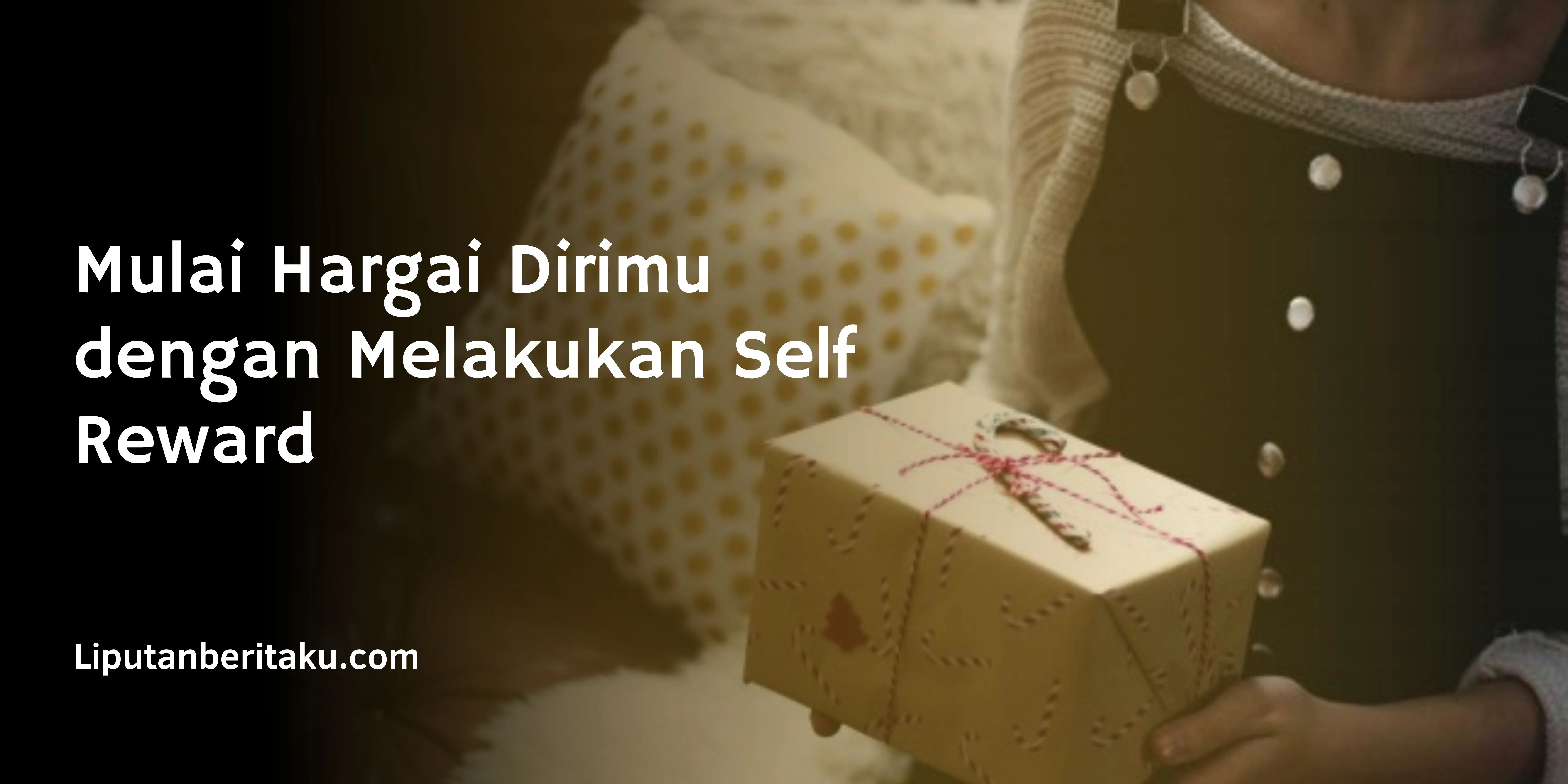 Mulai Hargai Dirimu dengan Melakukan Self Reward