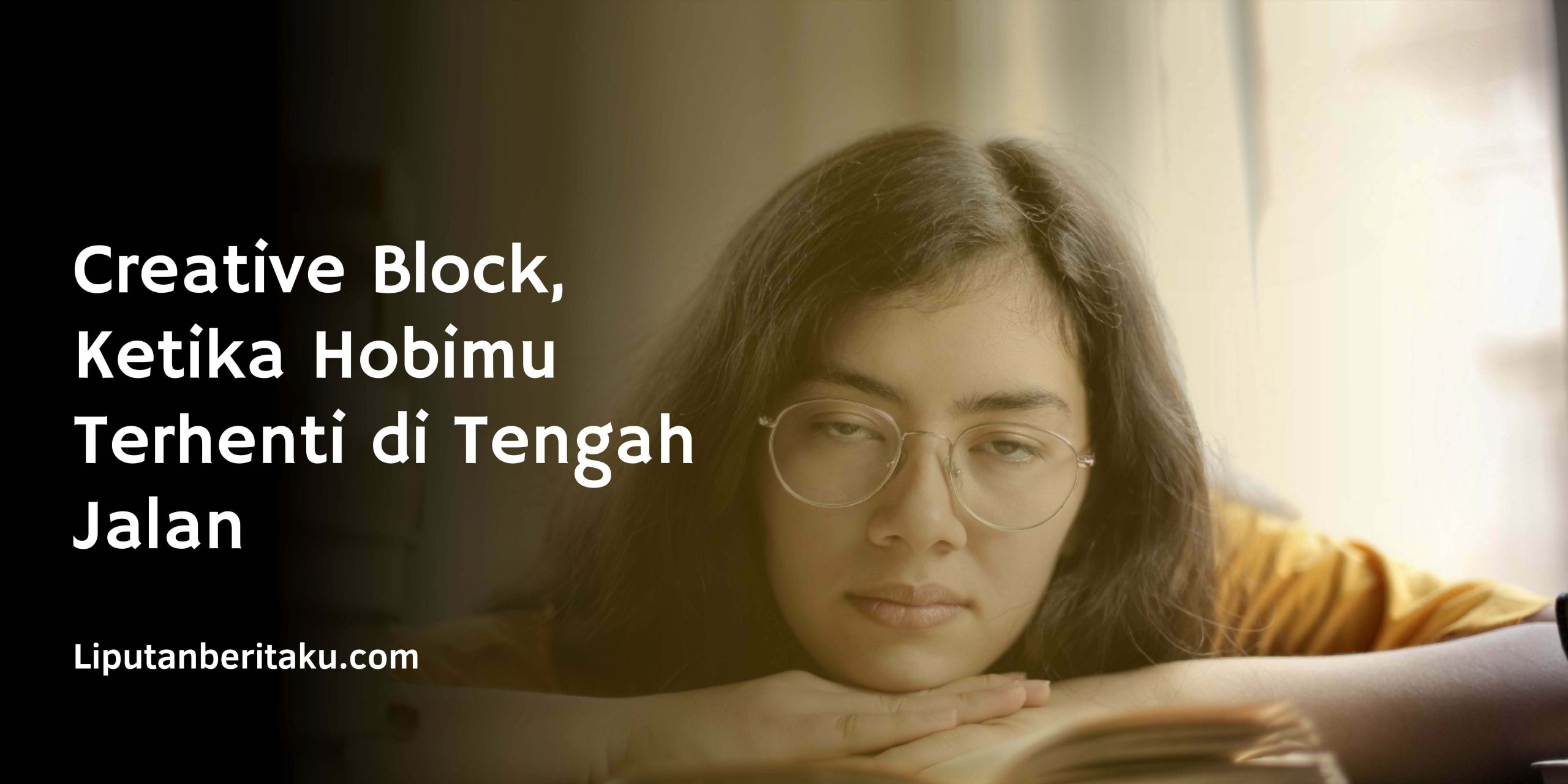 Creative Block, Ketika Hobimu Terhenti di Tengah Jalan