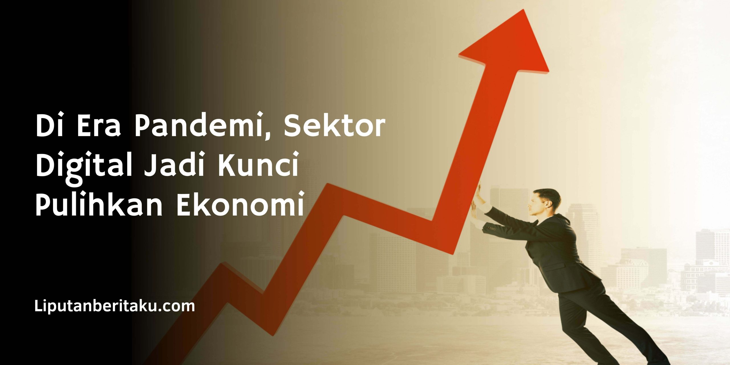 Di Era Pandemi, Sektor Digital Jadi Kunci Pulihkan Ekonomi Di Era Pandemi, Sektor Digital Jadi Kunci Pulihkan Ekonomi