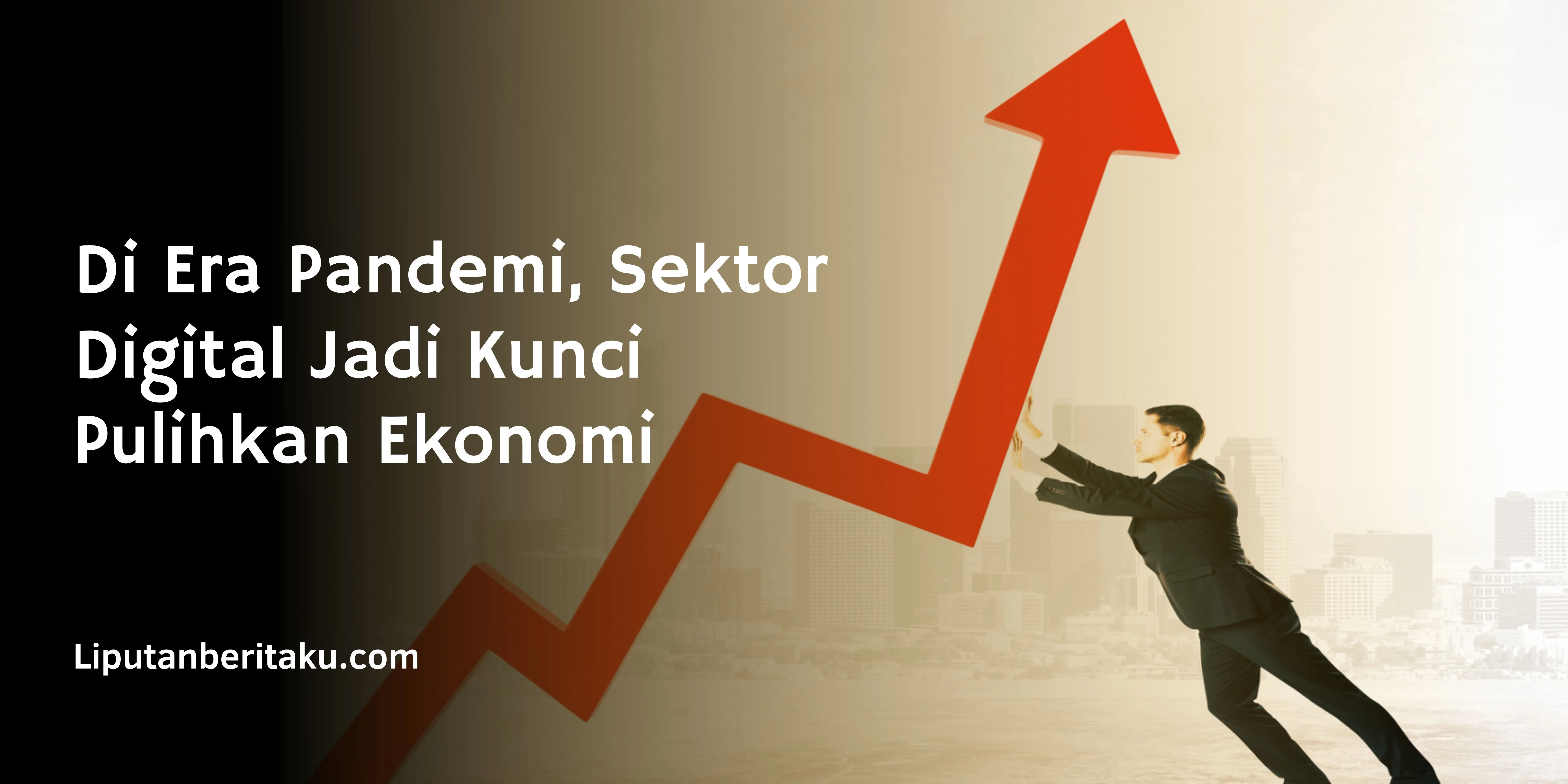 Di Era Pandemi, Sektor Digital Jadi Kunci Pulihkan Ekonomi