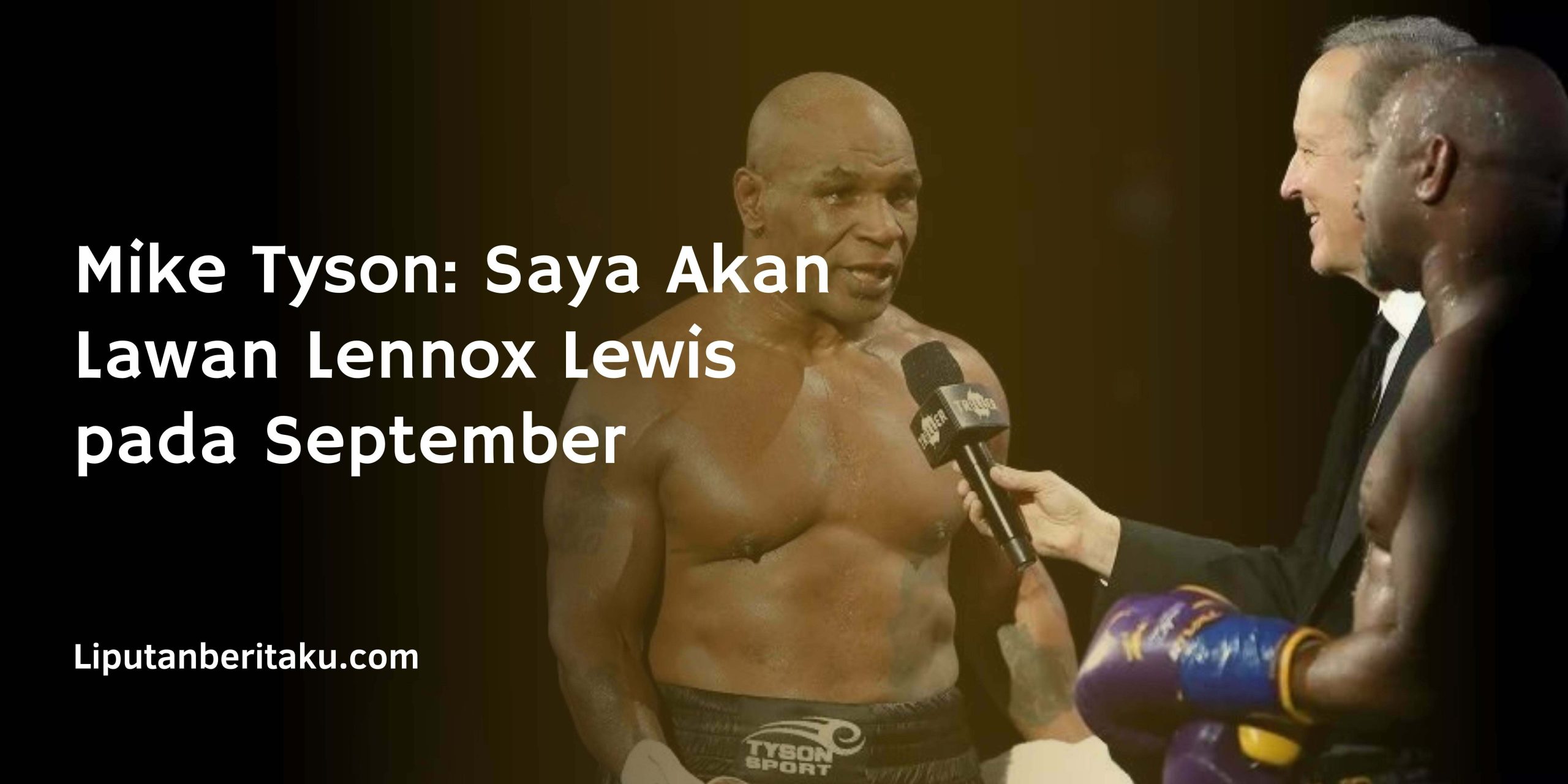 Mike Tyson: Saya Akan Lawan Lennox Lewis pada September