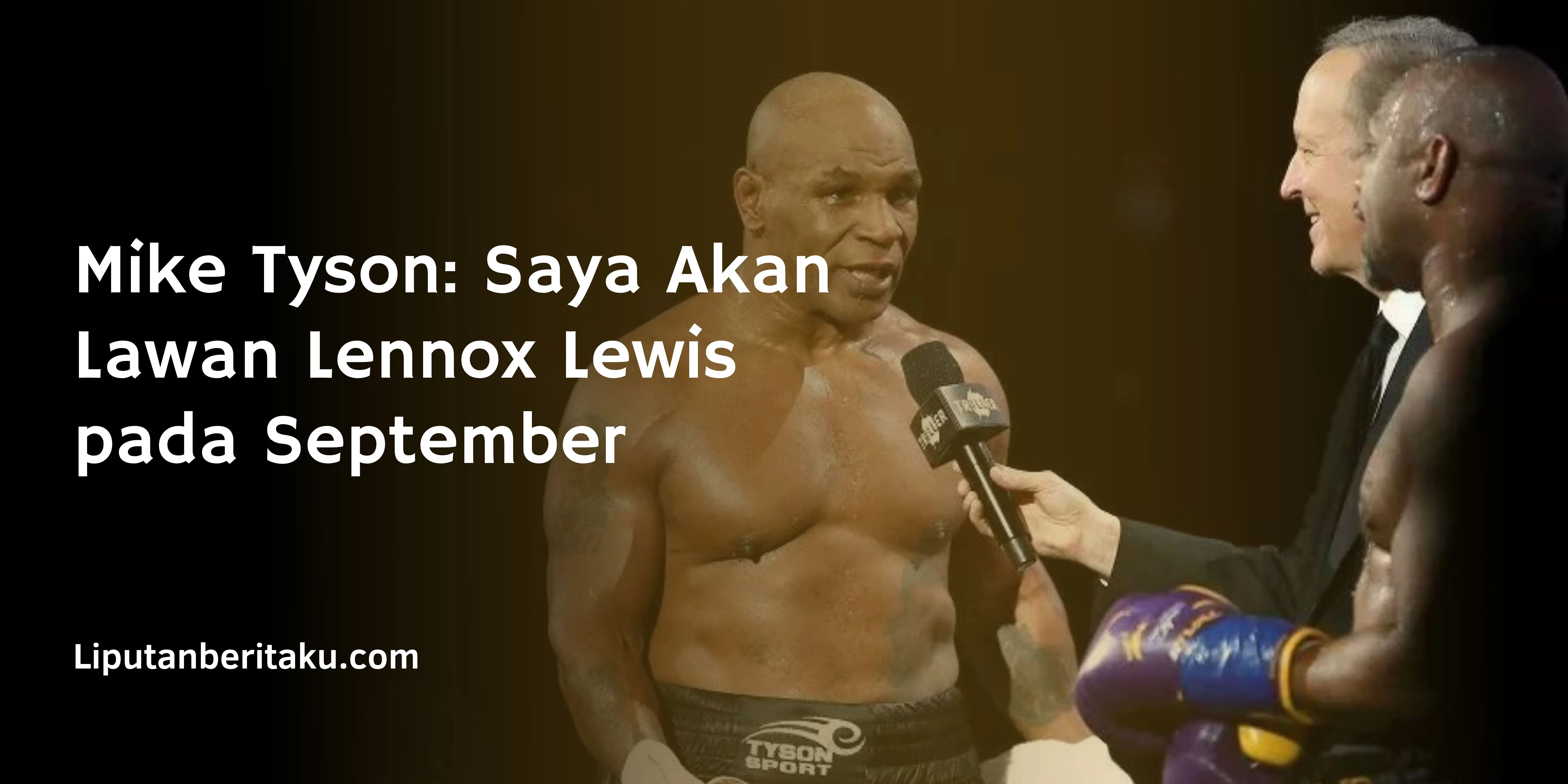 Mike Tyson: Saya Akan Lawan Lennox Lewis pada September