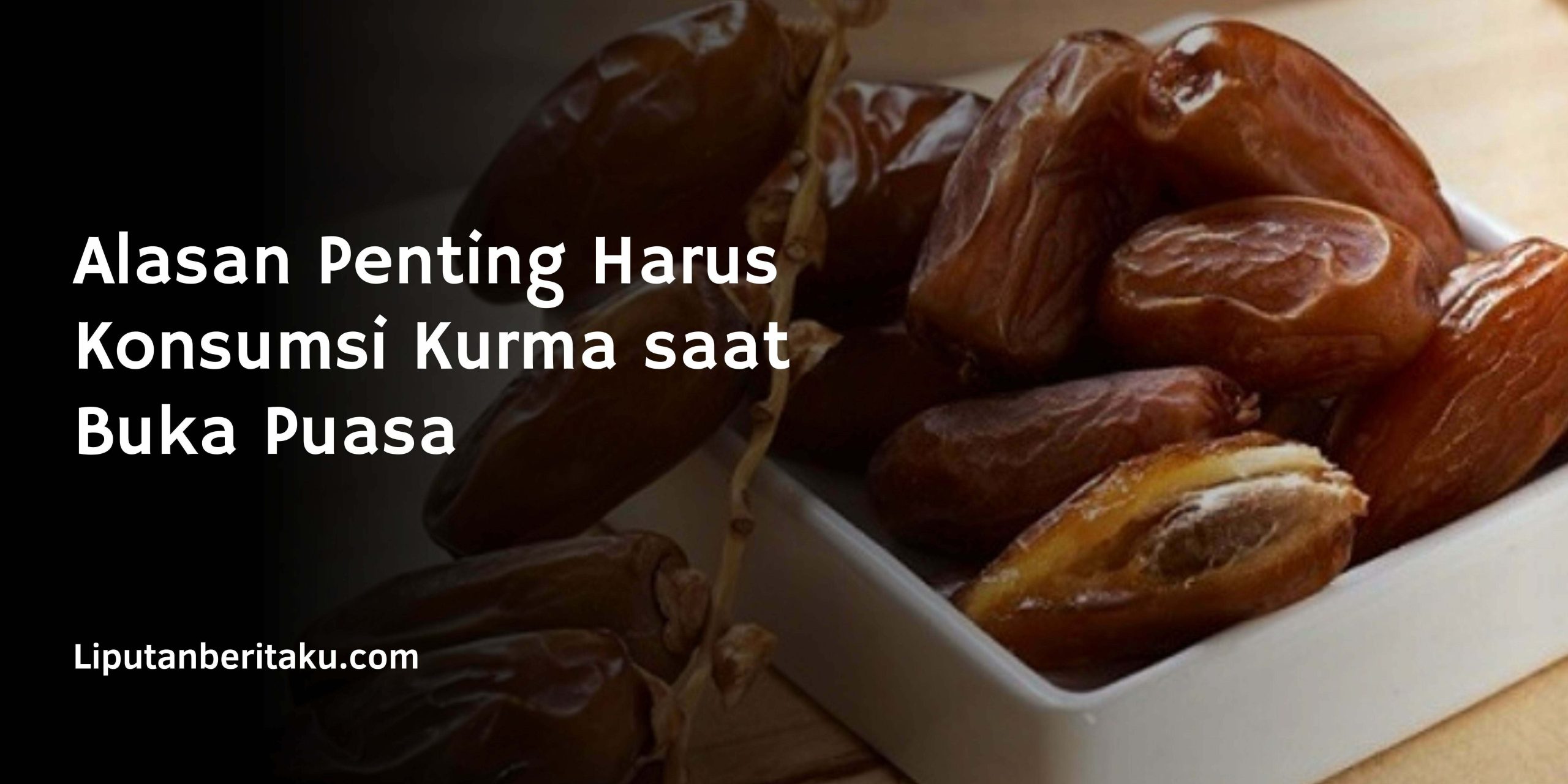 Alasan Penting Harus Konsumsi Kurma saat Buka Puasa