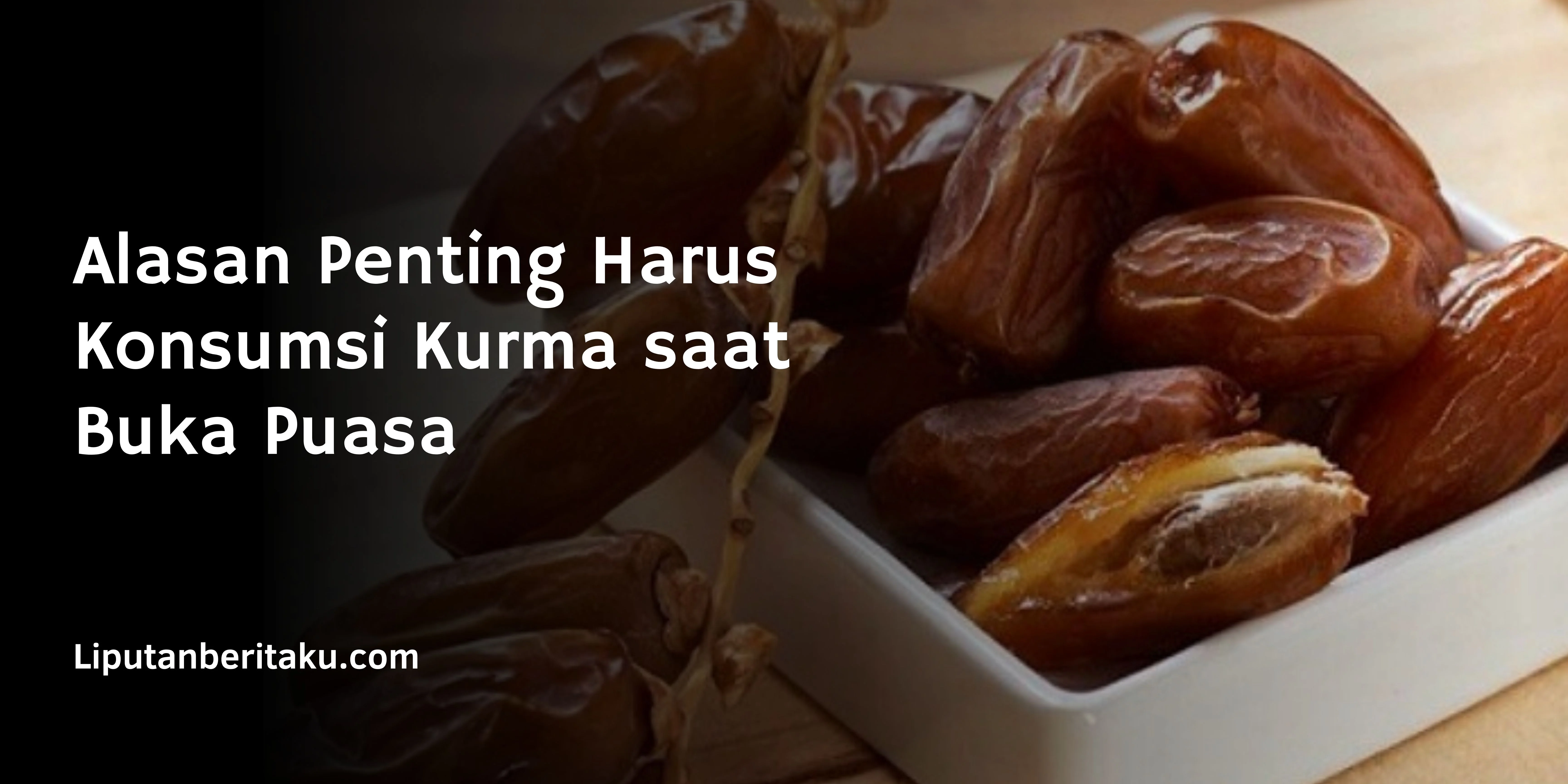 Alasan Penting Harus Konsumsi Kurma saat Buka Puasa