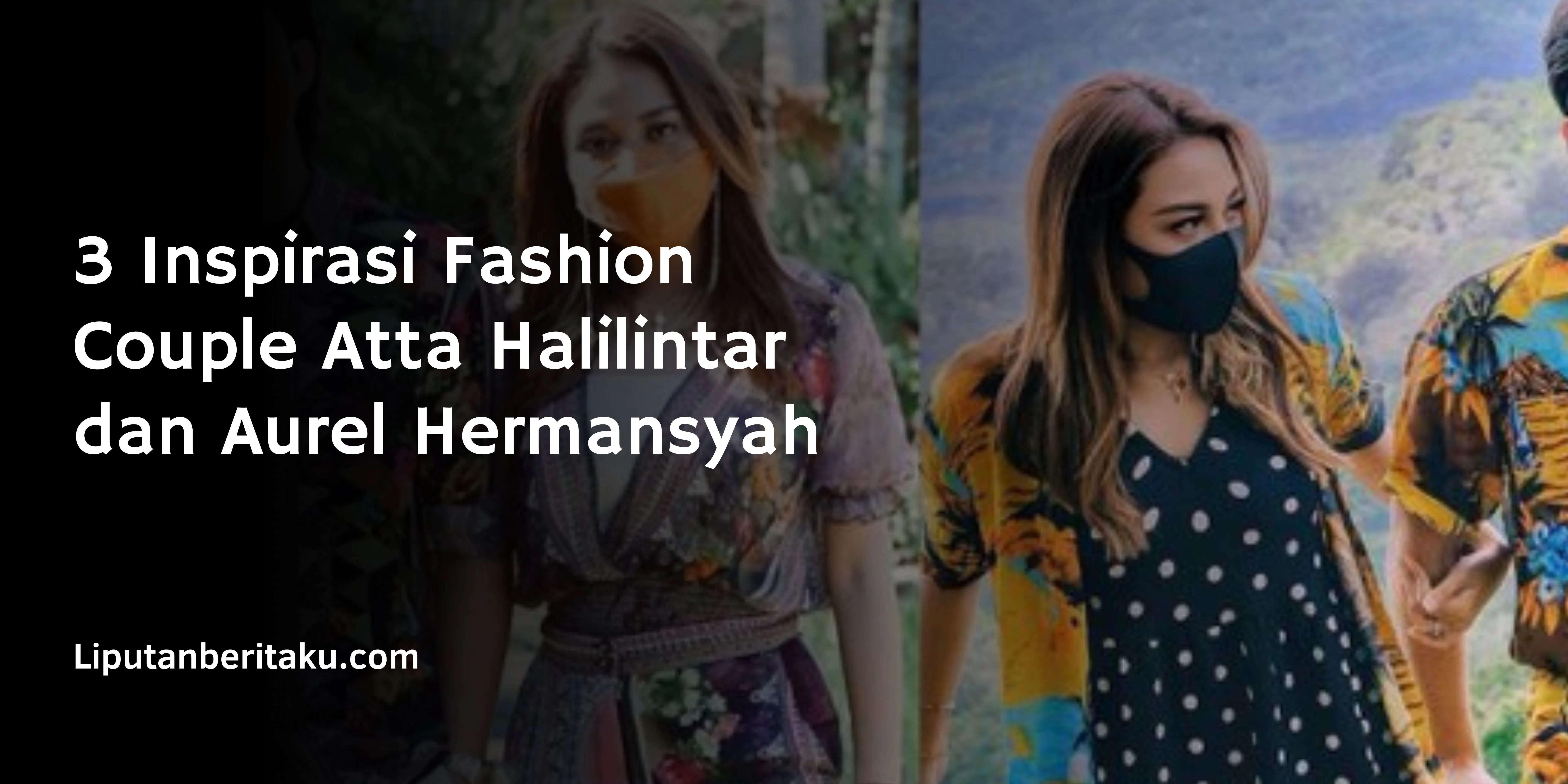 3 Inspirasi Fashion Couple Atta Halilintar dan Aurel Hermansyah