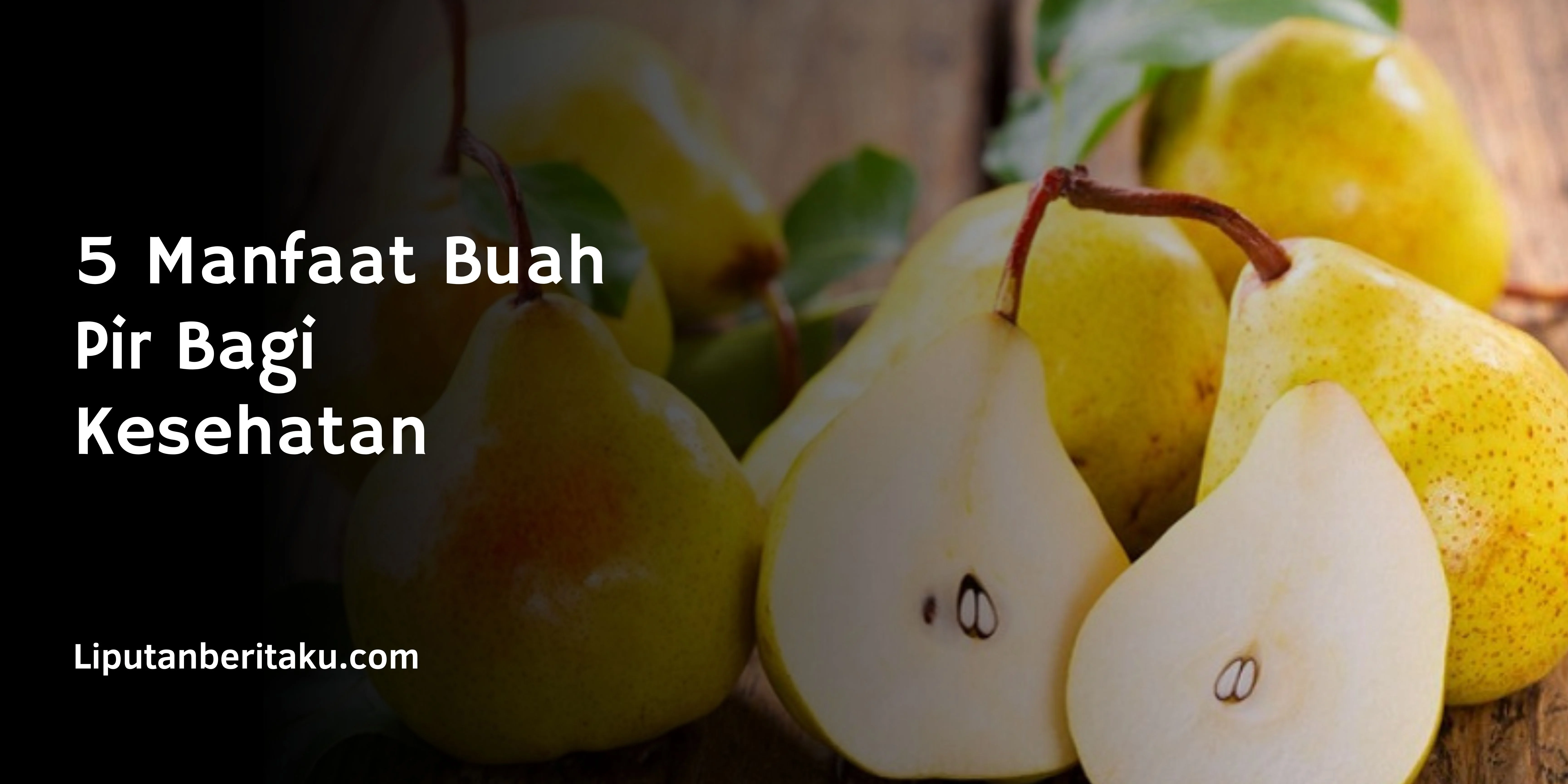 5 Manfaat Buah Pir Bagi Kesehatan