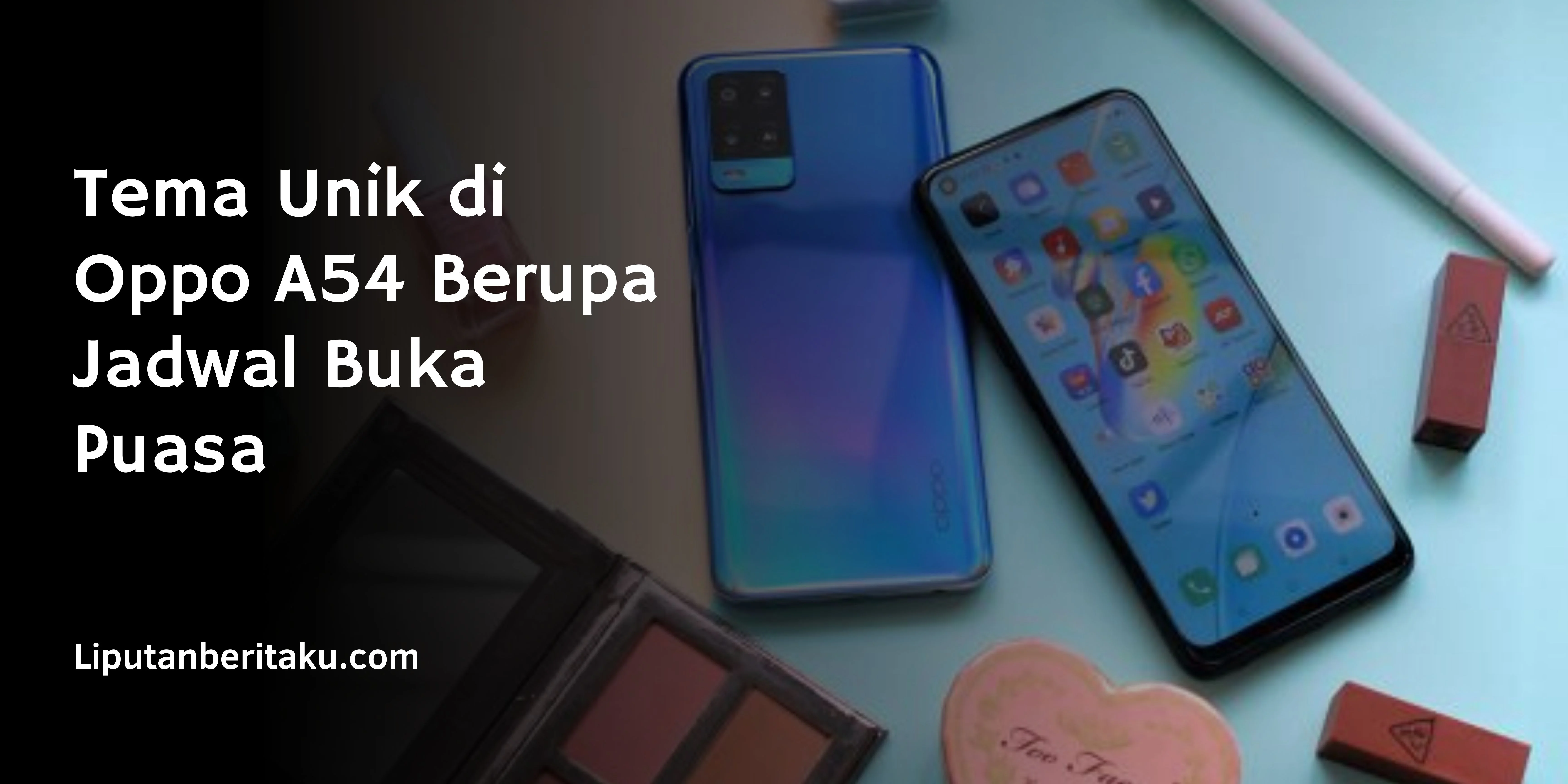 Tema Unik di Oppo A54 Berupa Jadwal Buka Puasa