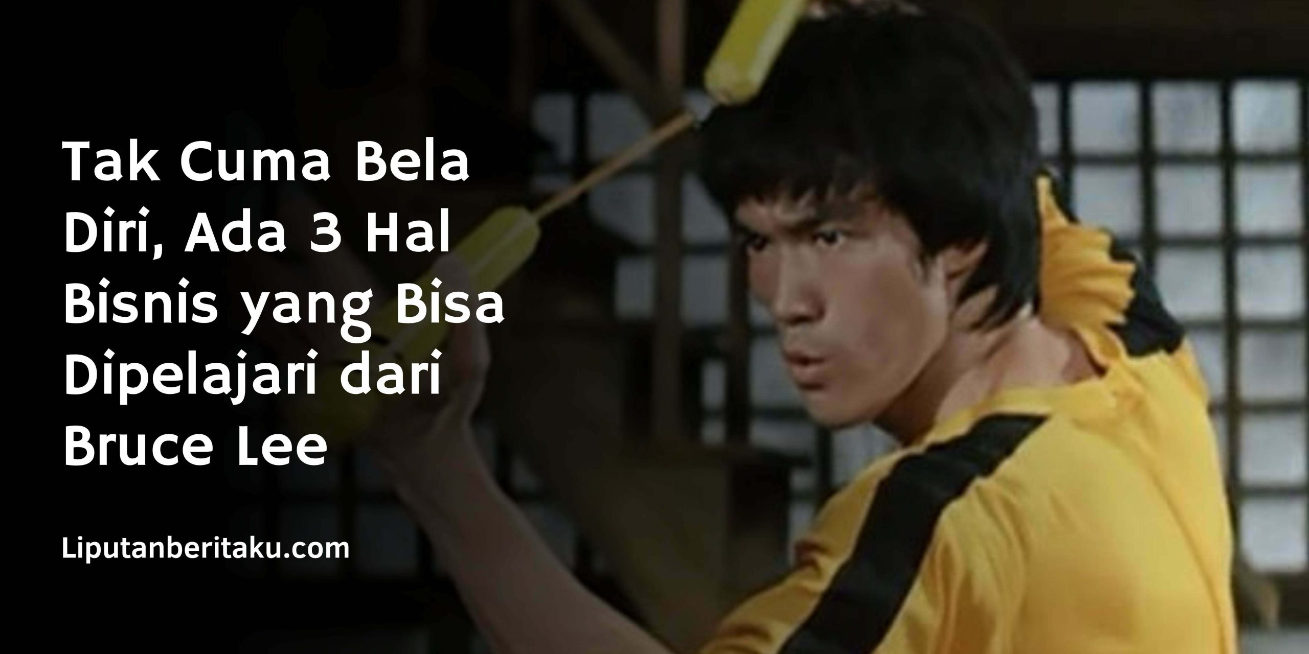 Tak Cuma Bela Diri, Ada 3 Hal Bisnis yang Bisa Dipelajari dari Bruce Lee Tak Cuma Bela Diri, Ada 3 Hal Bisnis yang Bisa Dipelajari dari Bruce Lee