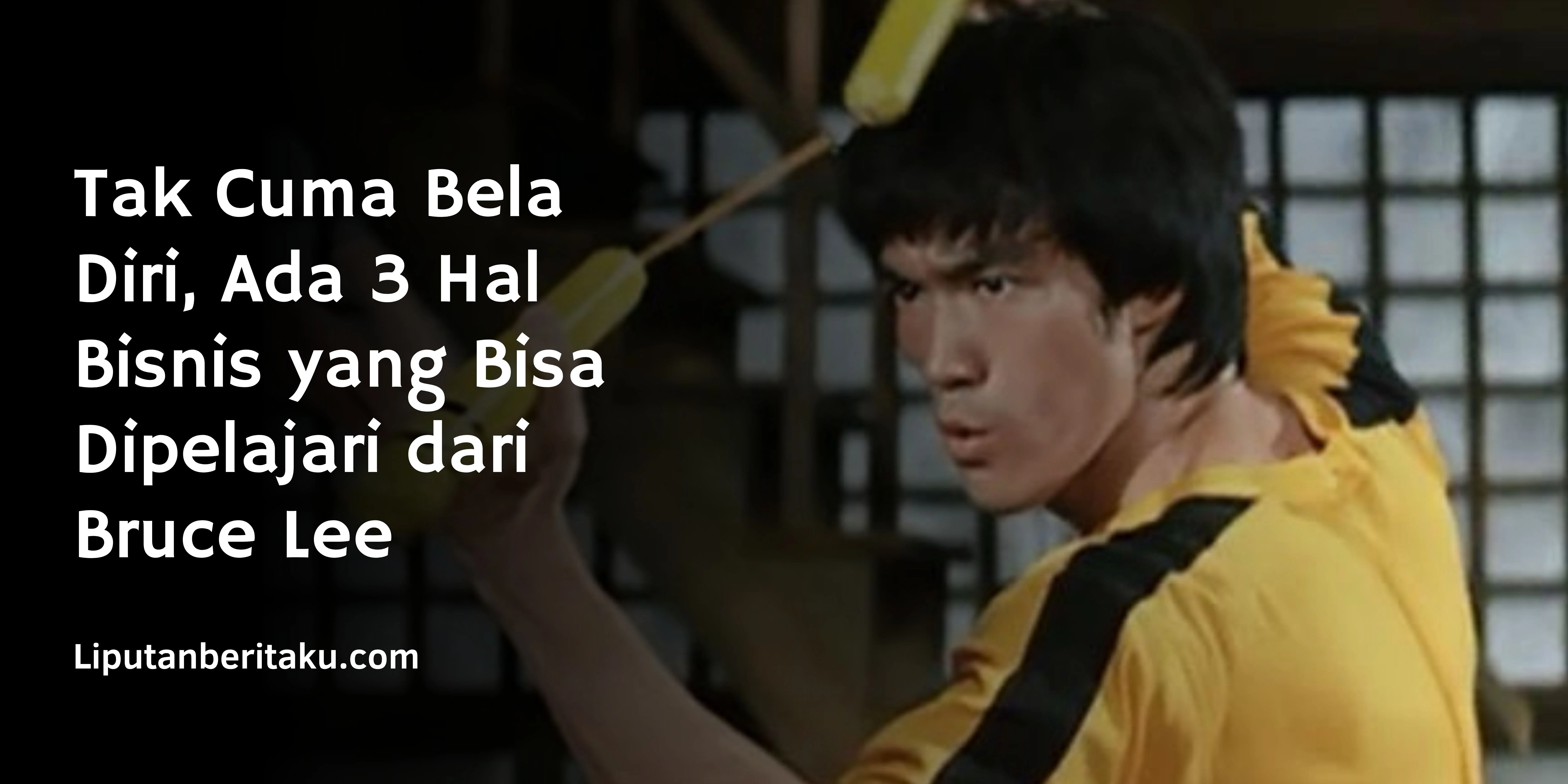 Tak Cuma Bela Diri, Ada 3 Hal Bisnis yang Bisa Dipelajari dari Bruce Lee