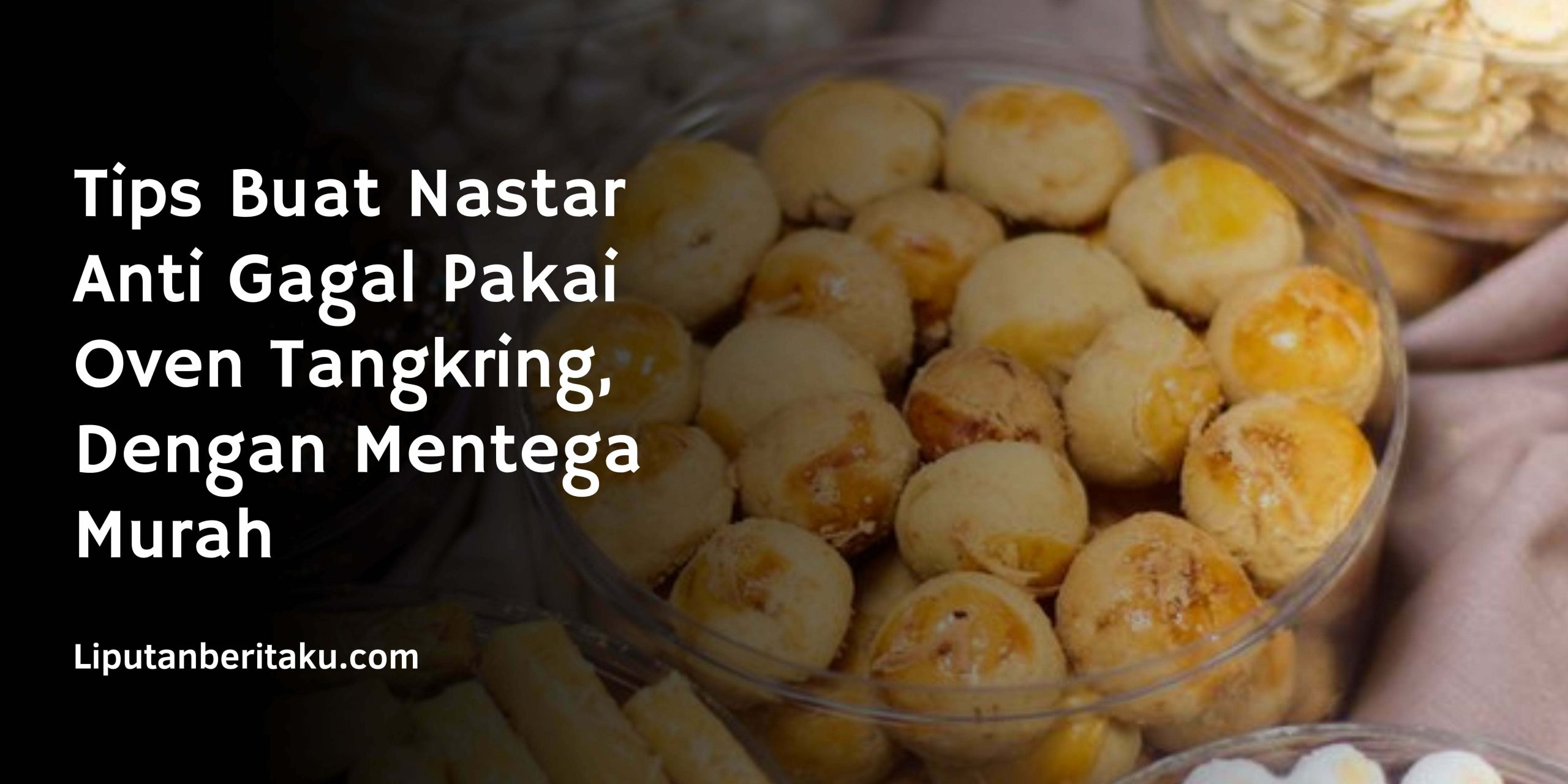 Tips Buat Nastar Anti Gagal Pakai Oven Tangkring, Dengan Mentega Murah