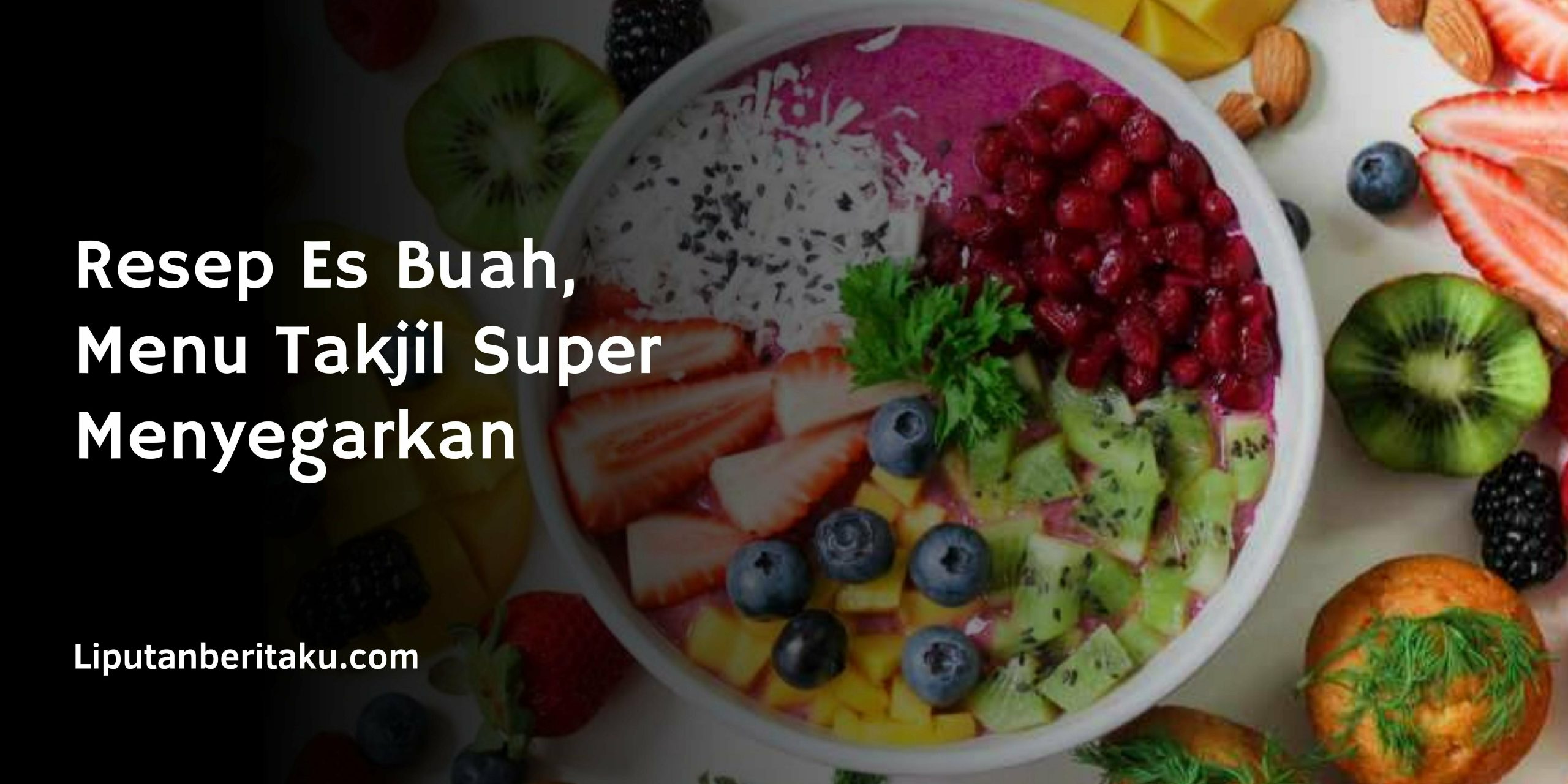 Resep Es Buah, Menu Takjil Super Menyegarkan