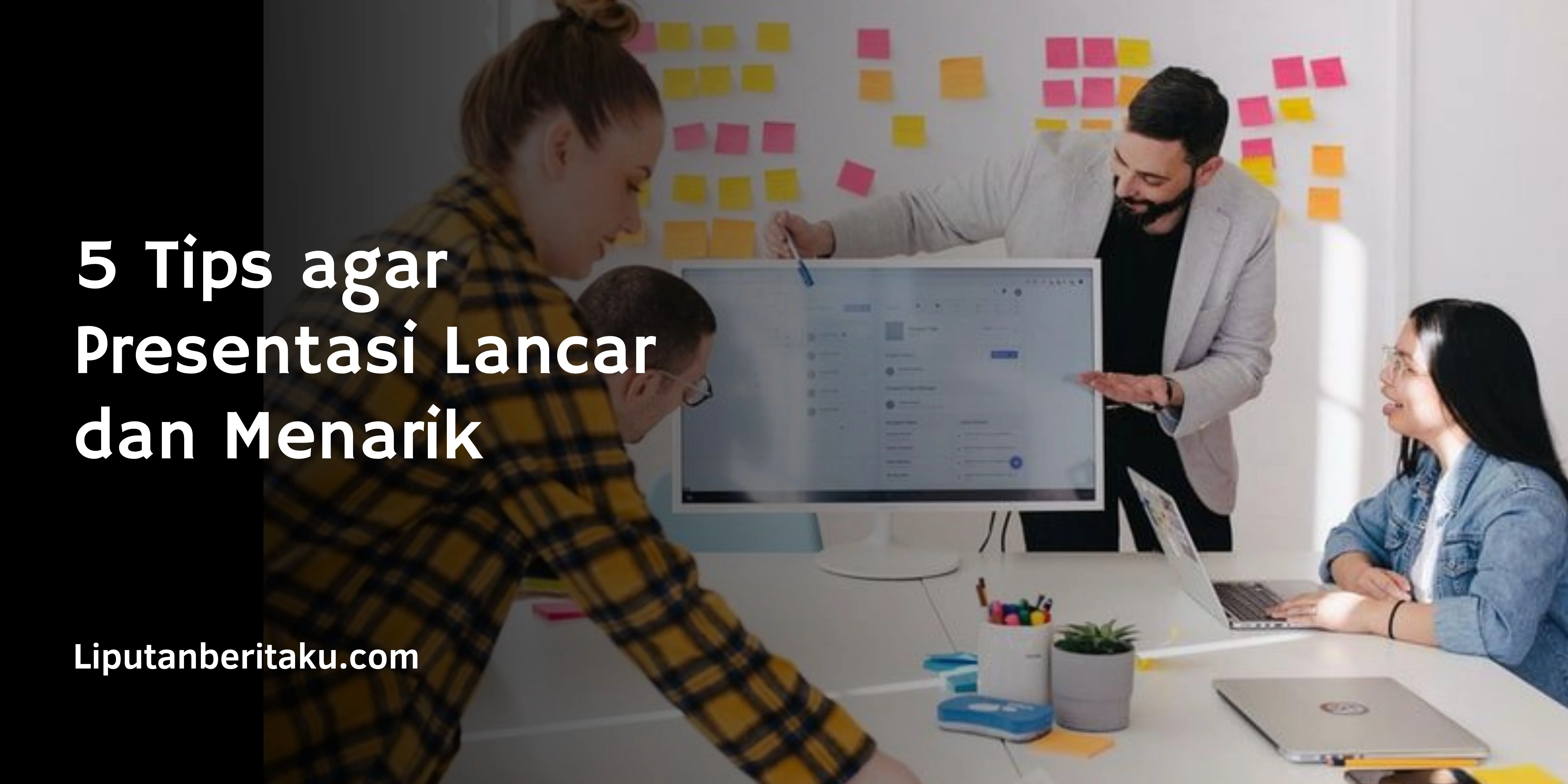 5 Tips agar Presentasi Lancar dan Menarik 1 Tips agar Presentasi Lancar