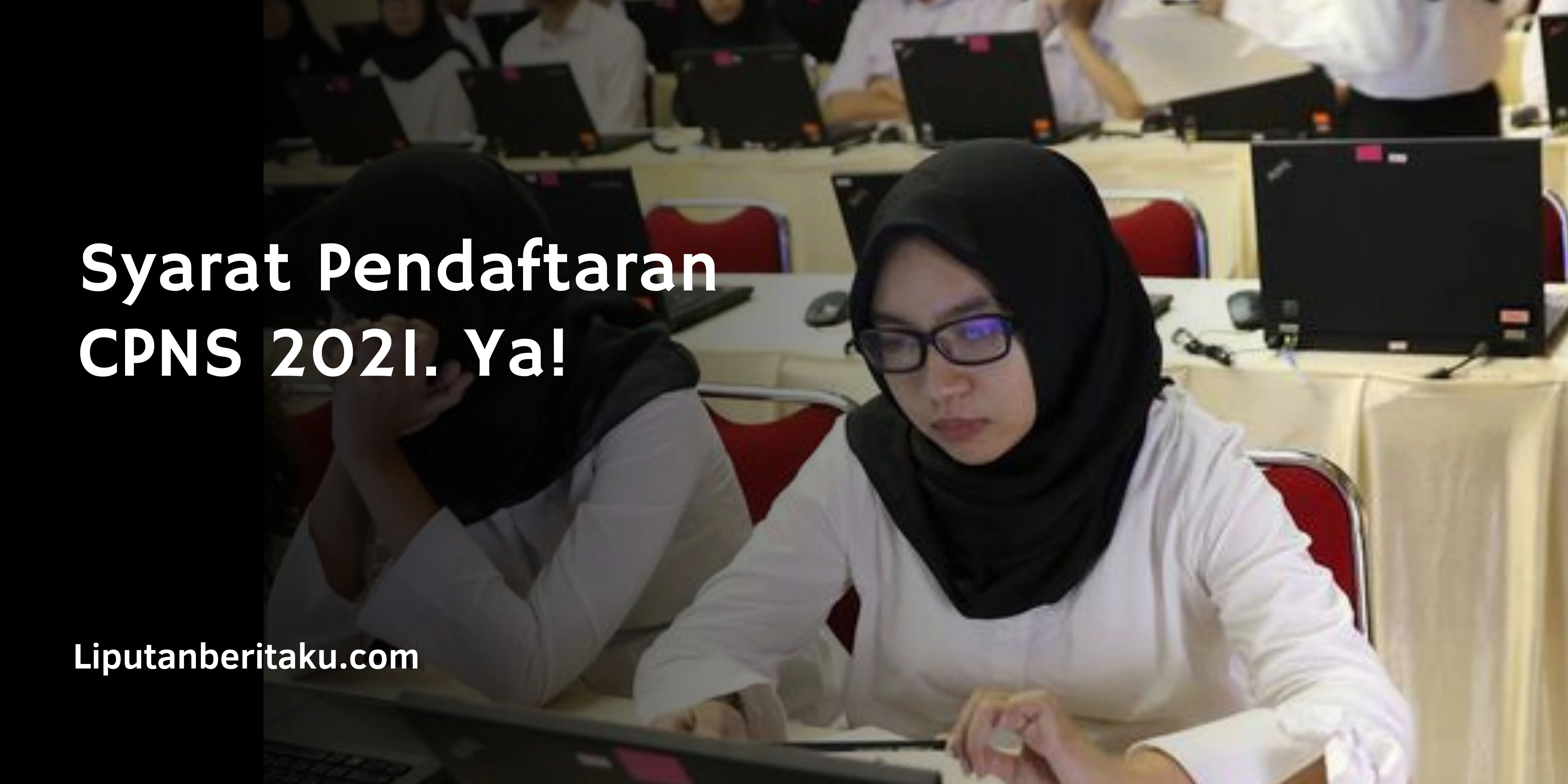 Syarat Pendaftaran CPNS 2021. Ya!