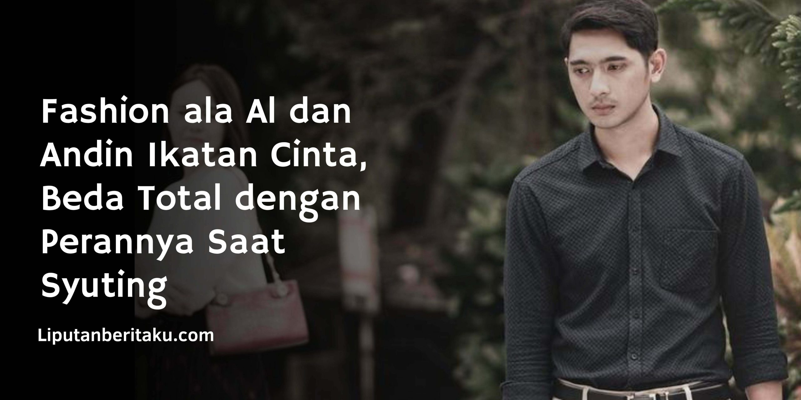 Fashion ala Al dan Andin Ikatan Cinta, Beda Total dengan Perannya Saat Syuting Fashion ala Al dan Andin Ikatan Cinta, Beda Total dengan Perannya Saat Syuting