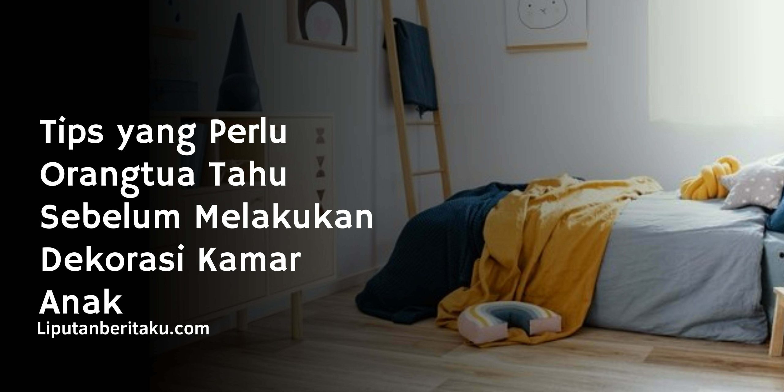 Tips yang Perlu Orangtua Tahu Sebelum Melakukan Dekorasi Kamar Anak
