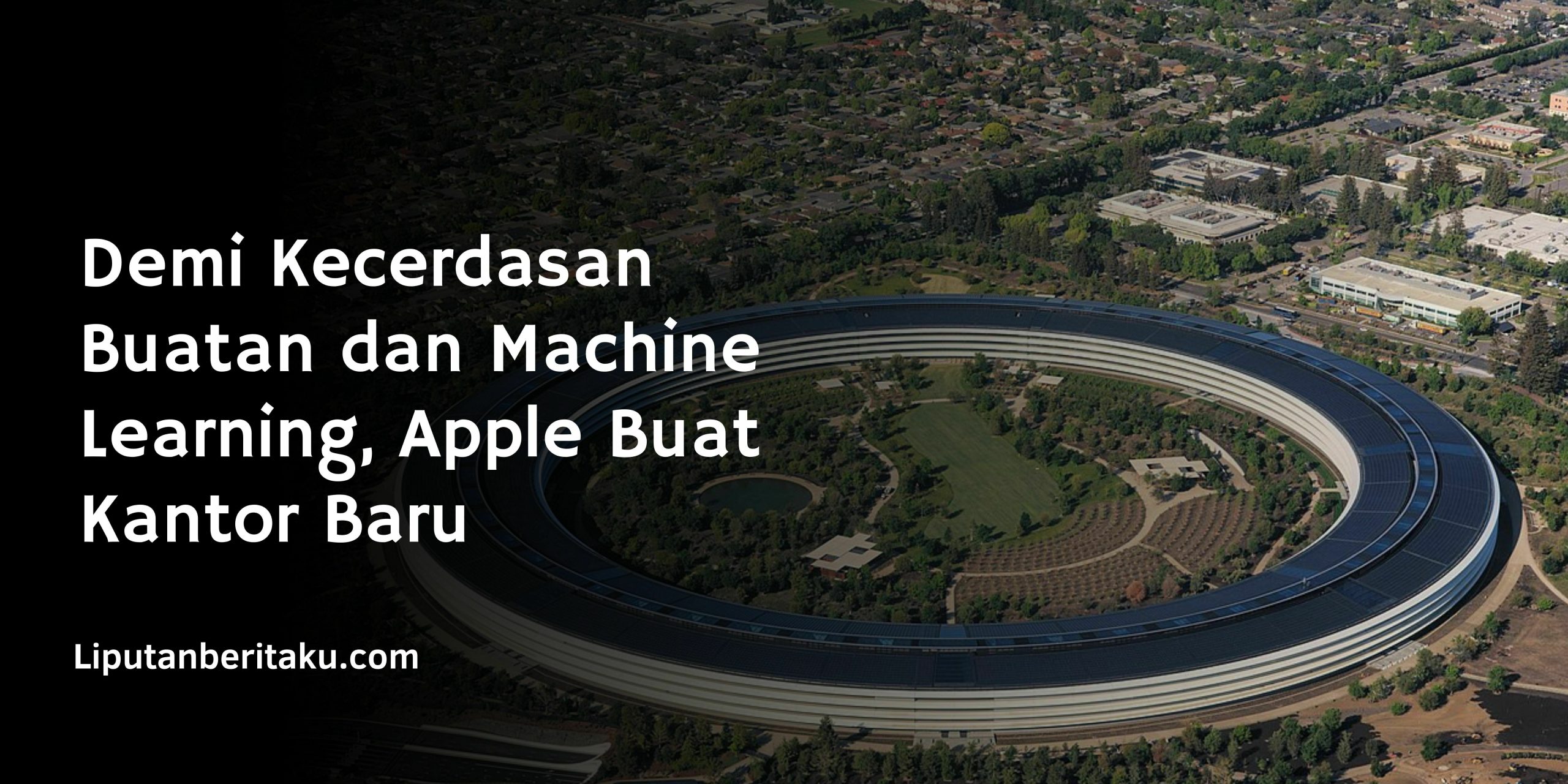 Demi Kecerdasan Buatan dan Machine Learning, Apple Buat Kantor Baru