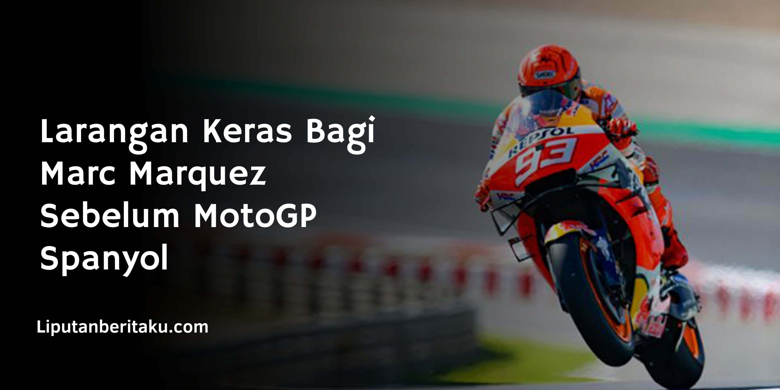 Larangan Keras Bagi Marc Marquez Sebelum MotoGP Spanyol Larangan Keras Bagi Marc Marquez Sebelum MotoGP Spanyol