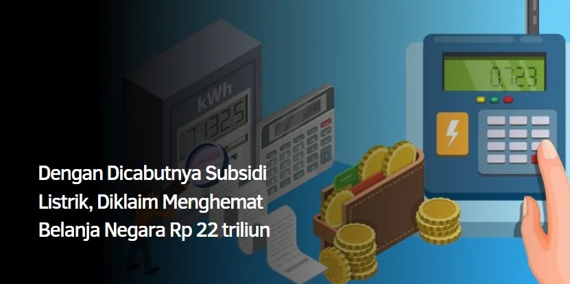 Dengan Dicabutnya Subsidi Listrik, Diklaim Menghemat Belanja Negara Rp 22 triliun