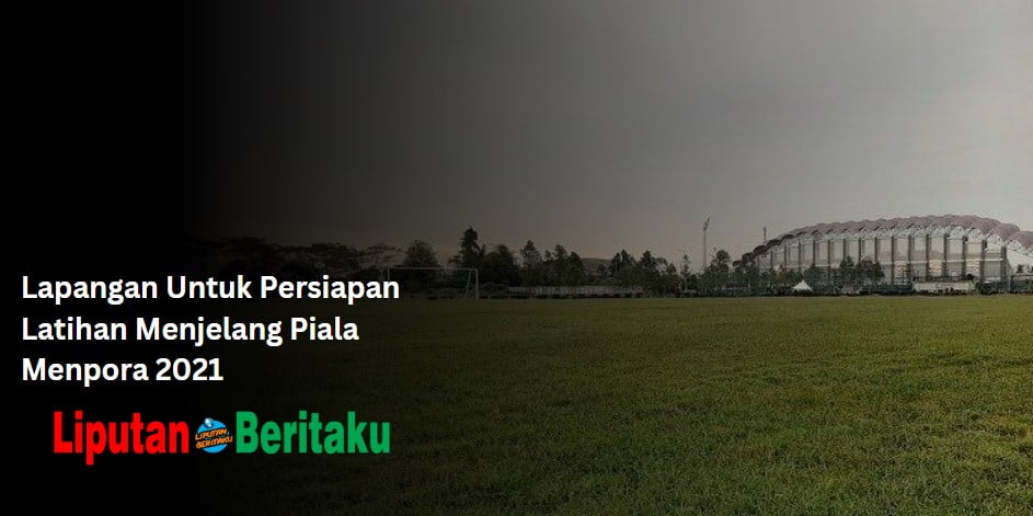 Lapangan Untuk Persiapan Latihan Menjelang Piala Menpora 2021