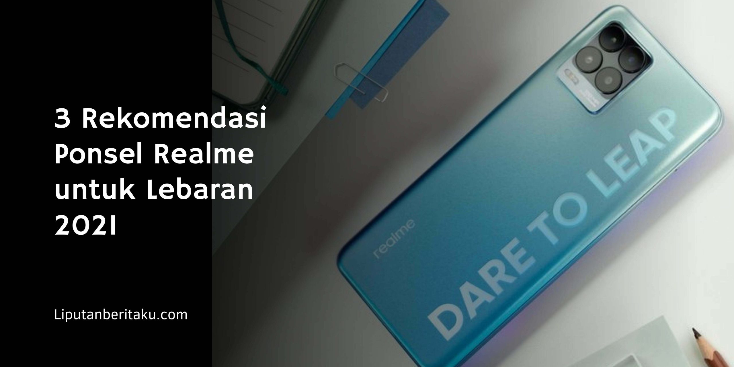 3 Rekomendasi Ponsel Realme untuk Lebaran 2021