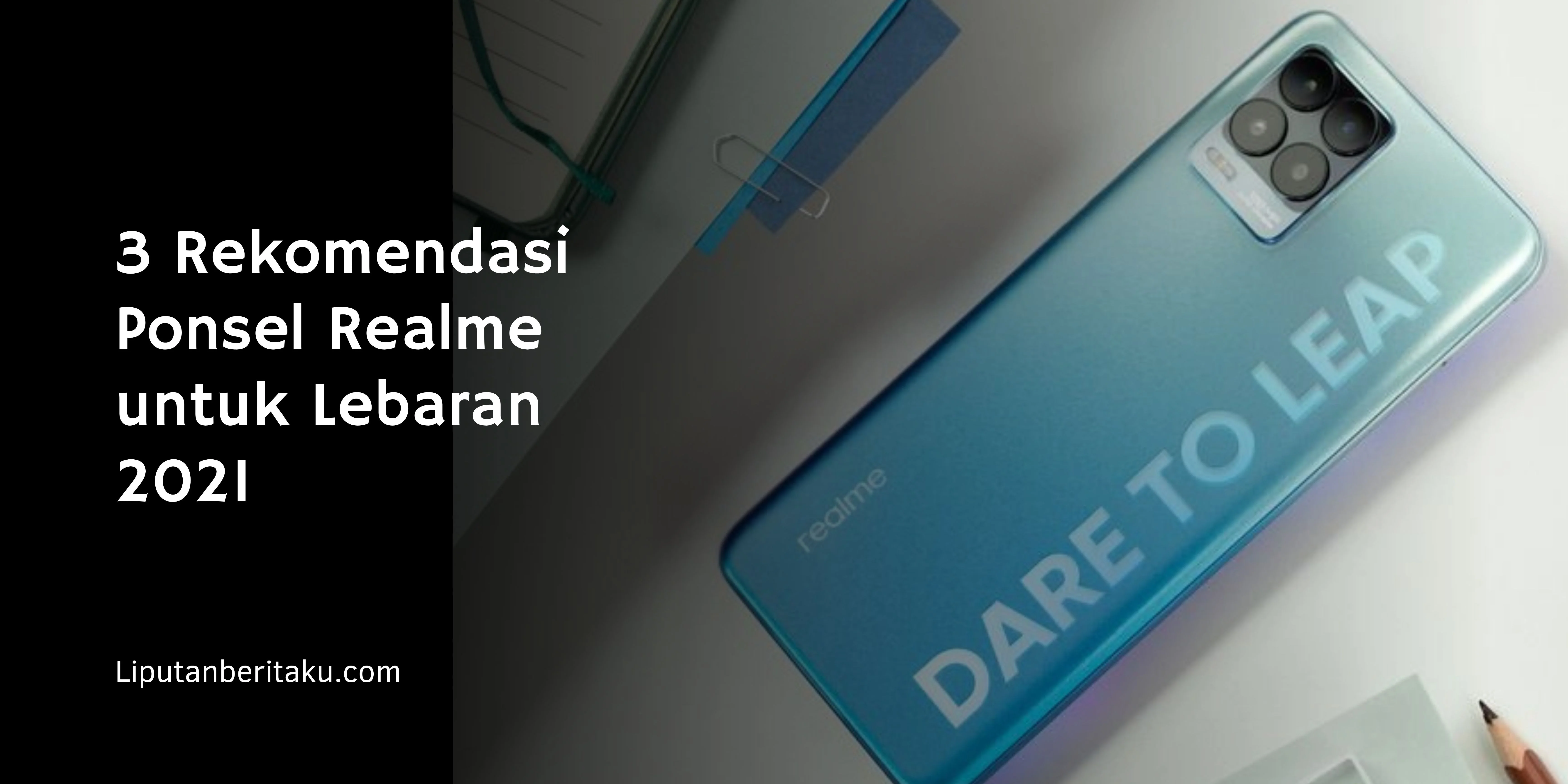 3 Rekomendasi Ponsel Realme untuk Lebaran 2021