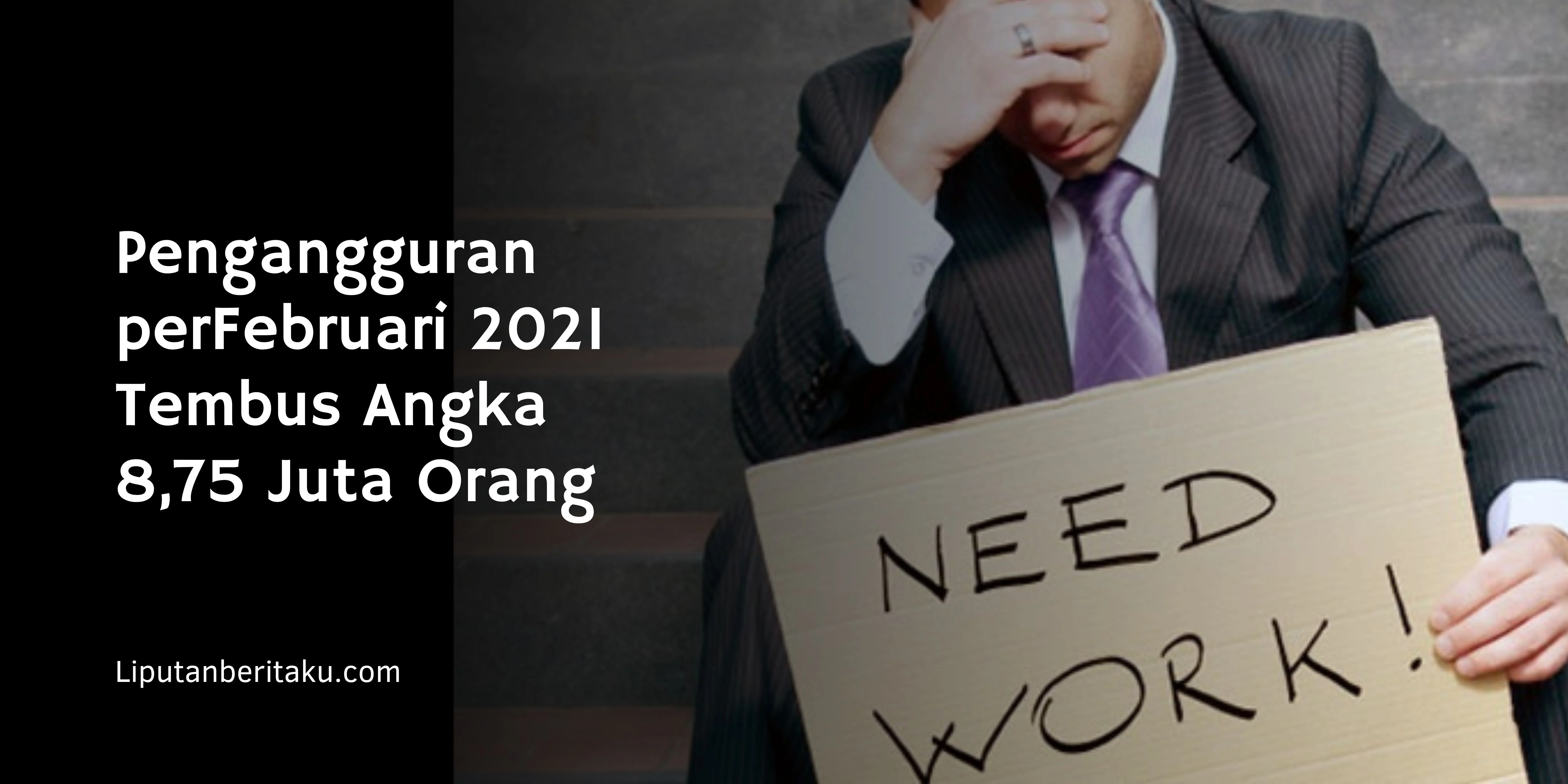 Pengangguran perFebruari 2021 Tembus Angka 8,75 Juta Orang
