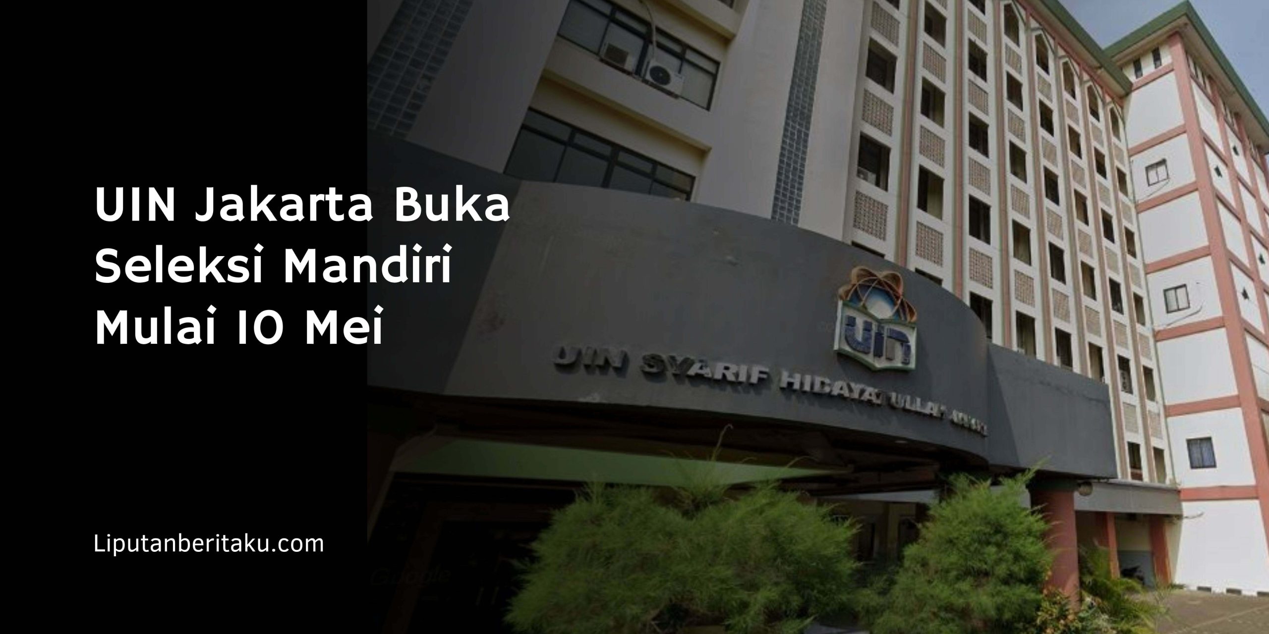 UIN Jakarta Buka Seleksi Mandiri Mulai 10 Mei
