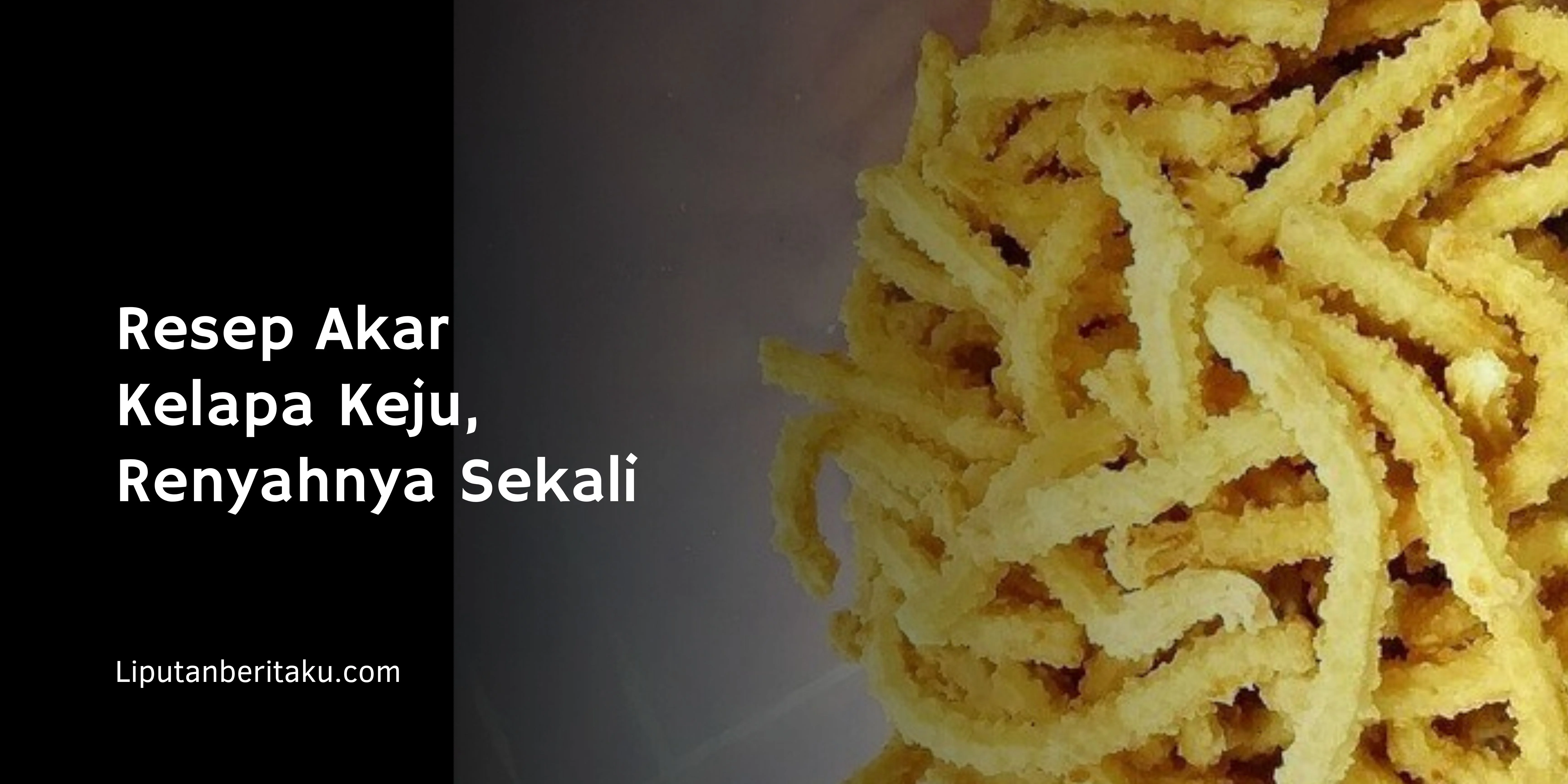 Resep Akar Kelapa Keju, Renyahnya Sekali