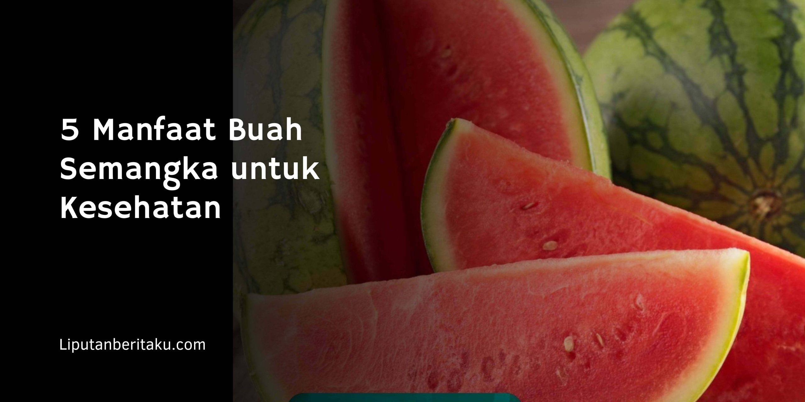 5 Manfaat Buah Semangka untuk Kesehatan
