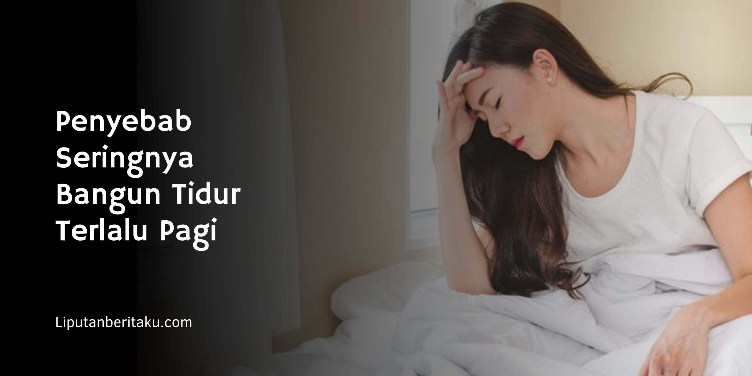 Penyebab Seringnya Bangun Tidur Terlalu Pagi