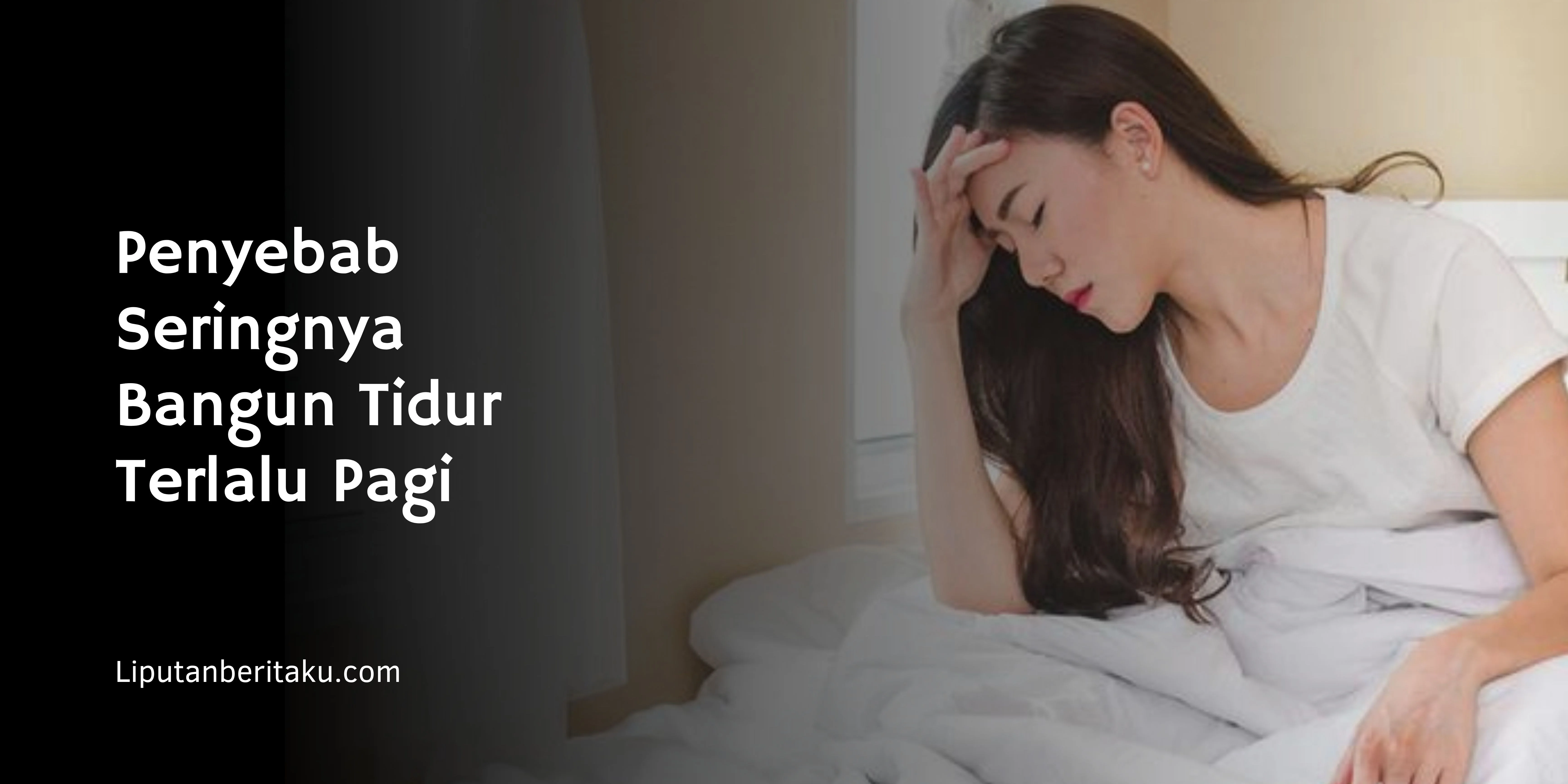 Penyebab Seringnya Bangun Tidur Terlalu Pagi