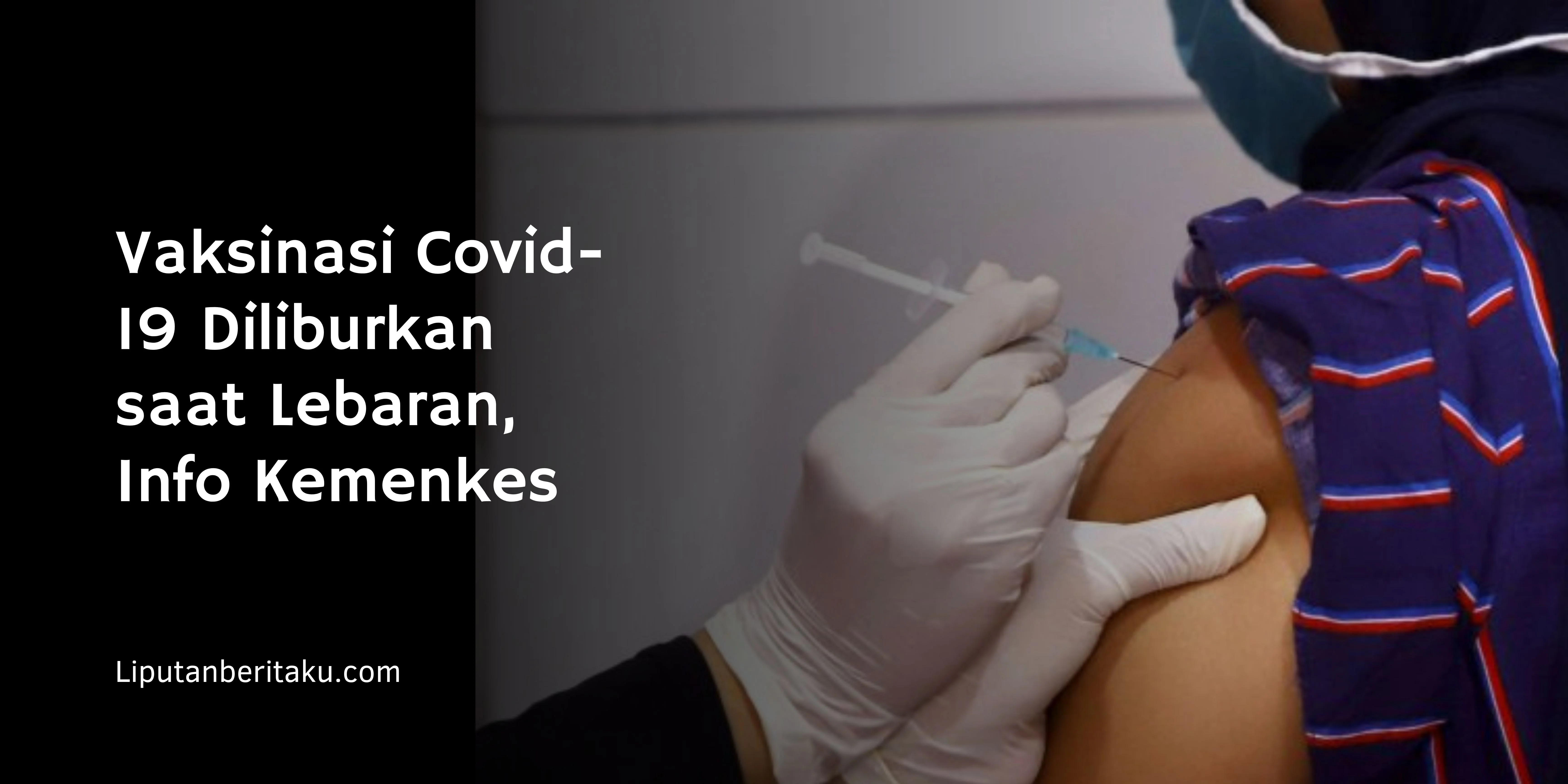 Vaksinasi Covid-19 Diliburkan saat Lebaran, Info Kemenkes