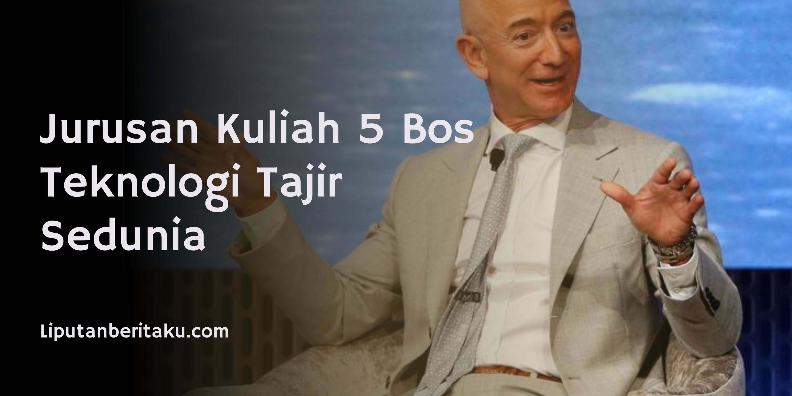 Jurusan Kuliah 5 Bos Teknologi Tajir Sedunia Jurusan Kuliah 5 Bos Teknologi Tajir Sedunia