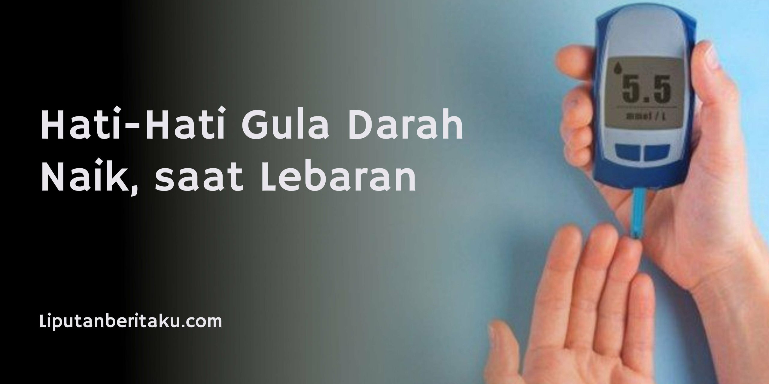 Hati-Hati Gula Darah Naik, saat Lebaran