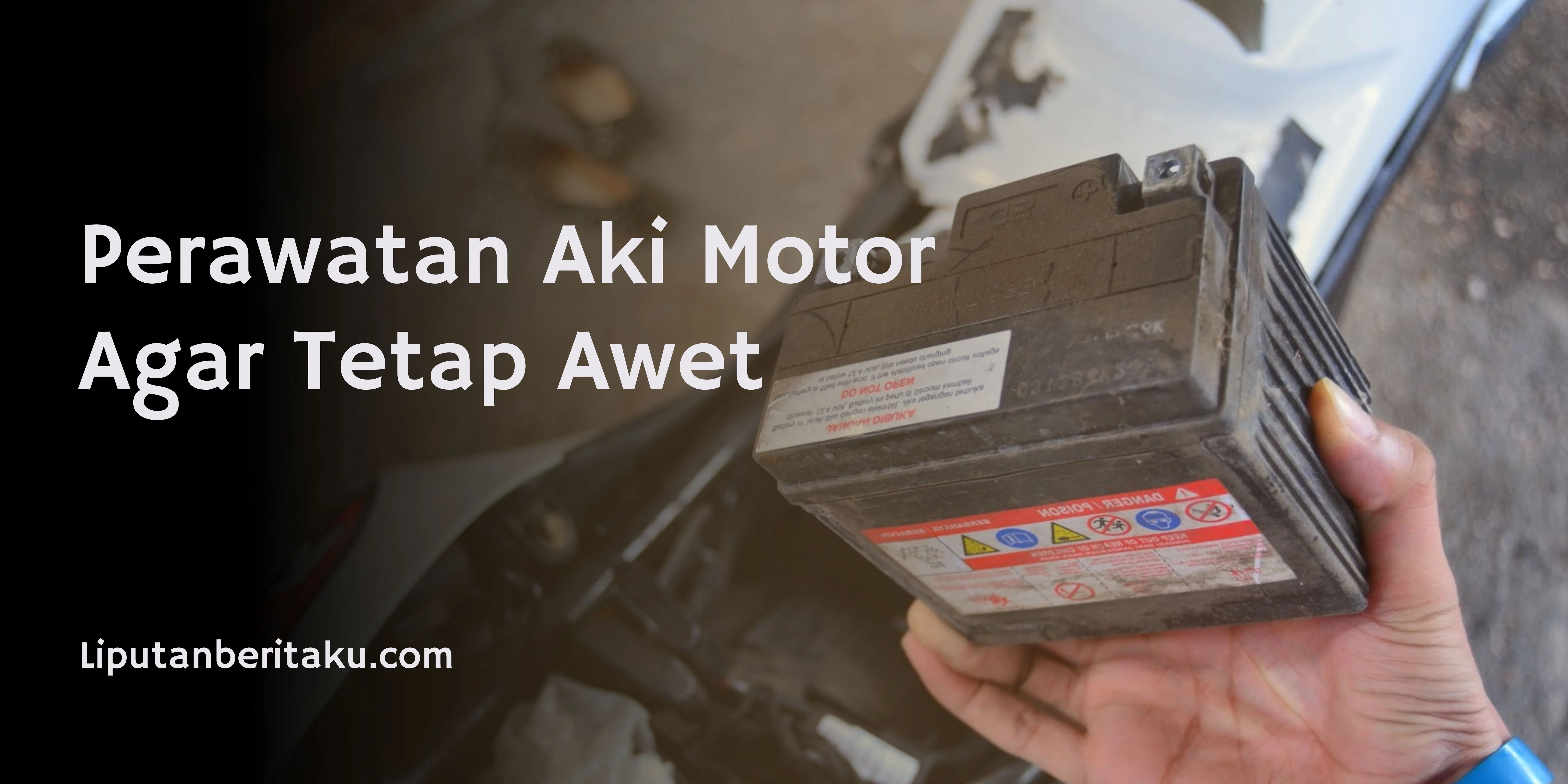 Perawatan Aki Motor Agar Tetap Awet