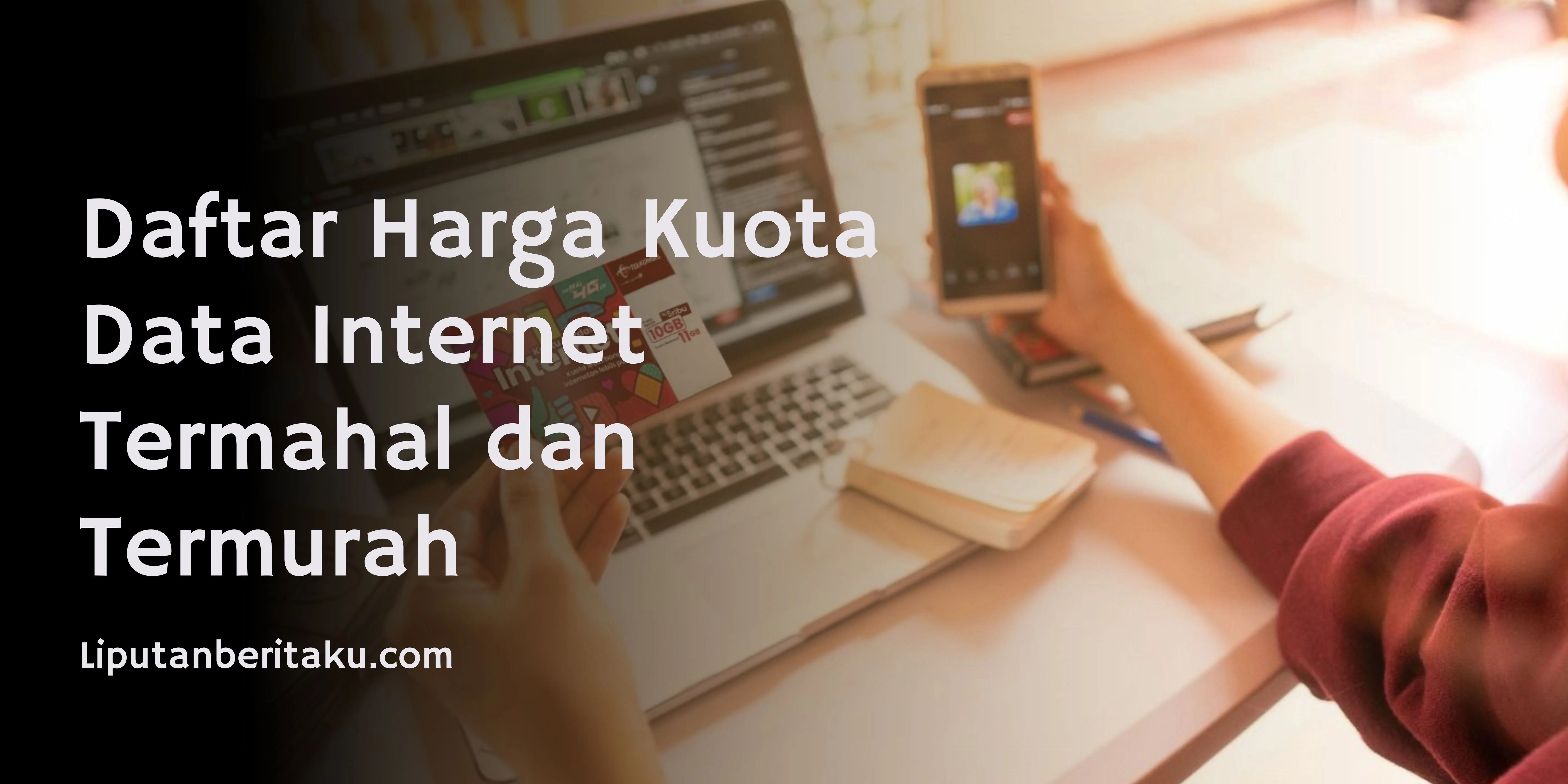 Daftar Harga Kuota Data Internet Termahal dan Termurah