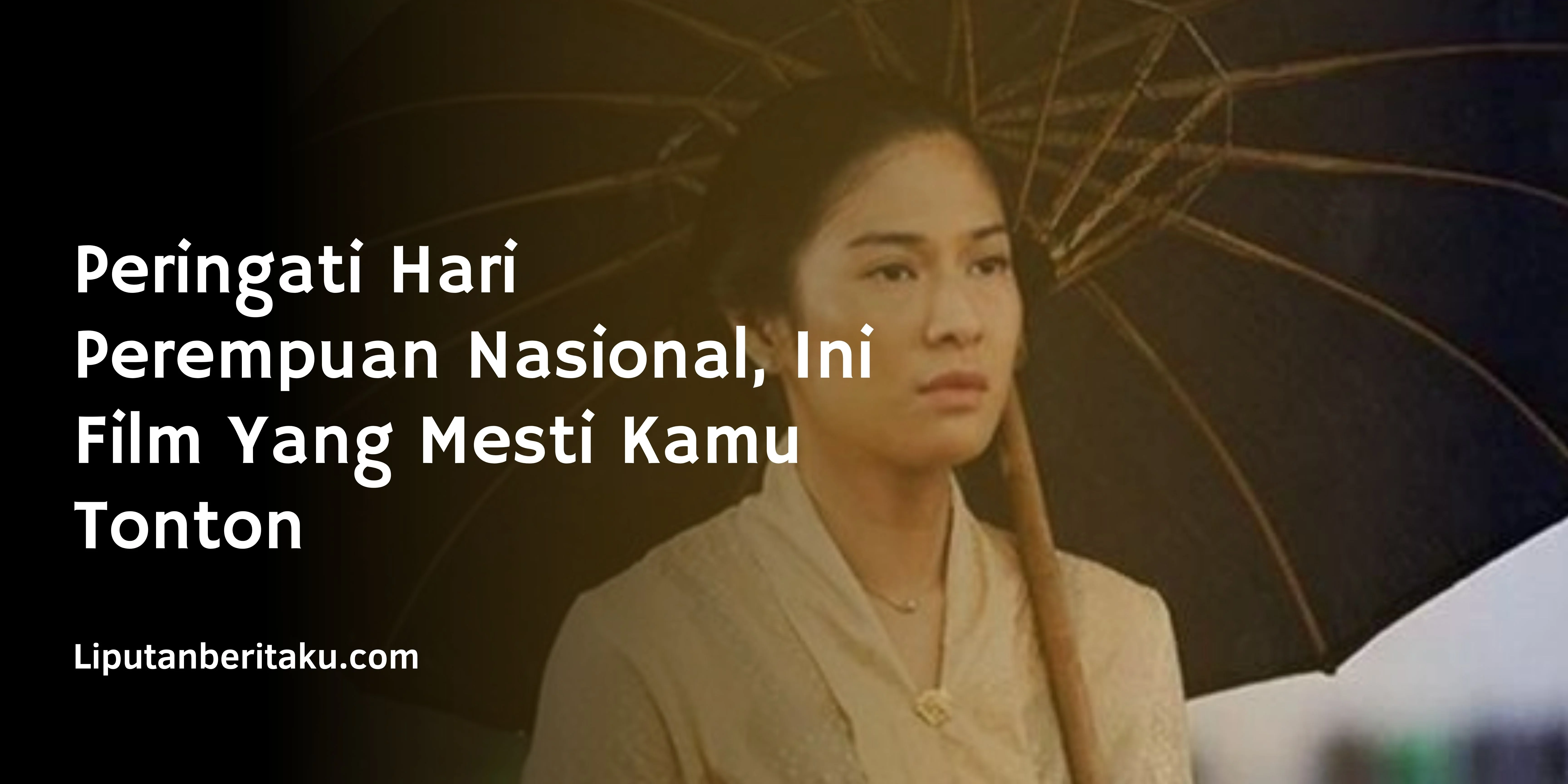 Peringati Hari Perempuan Nasional, Ini Film Yang Mesti Kamu Tonton