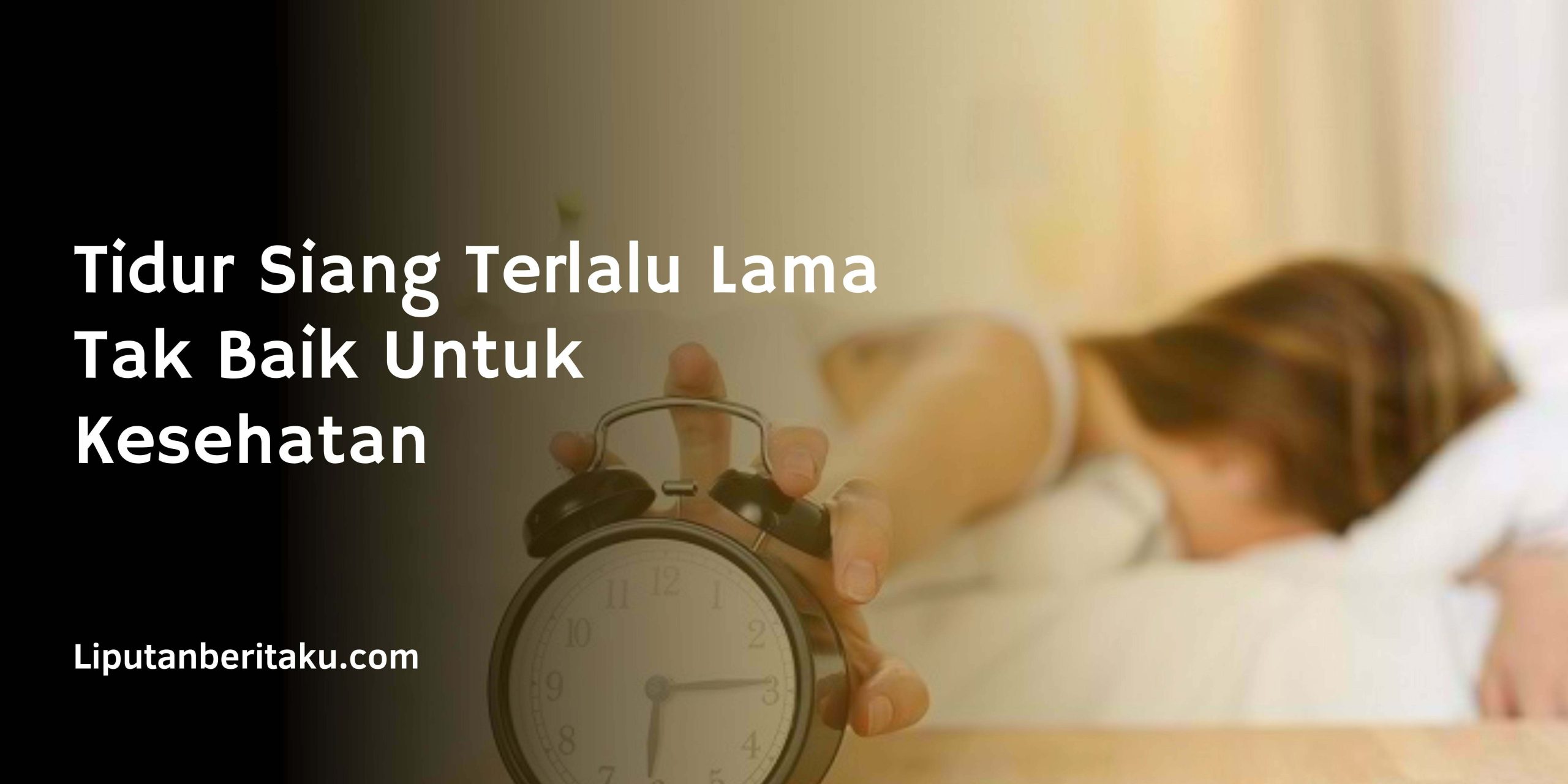 Tidur Siang Terlalu Lama Tak Baik Untuk Kesehatan