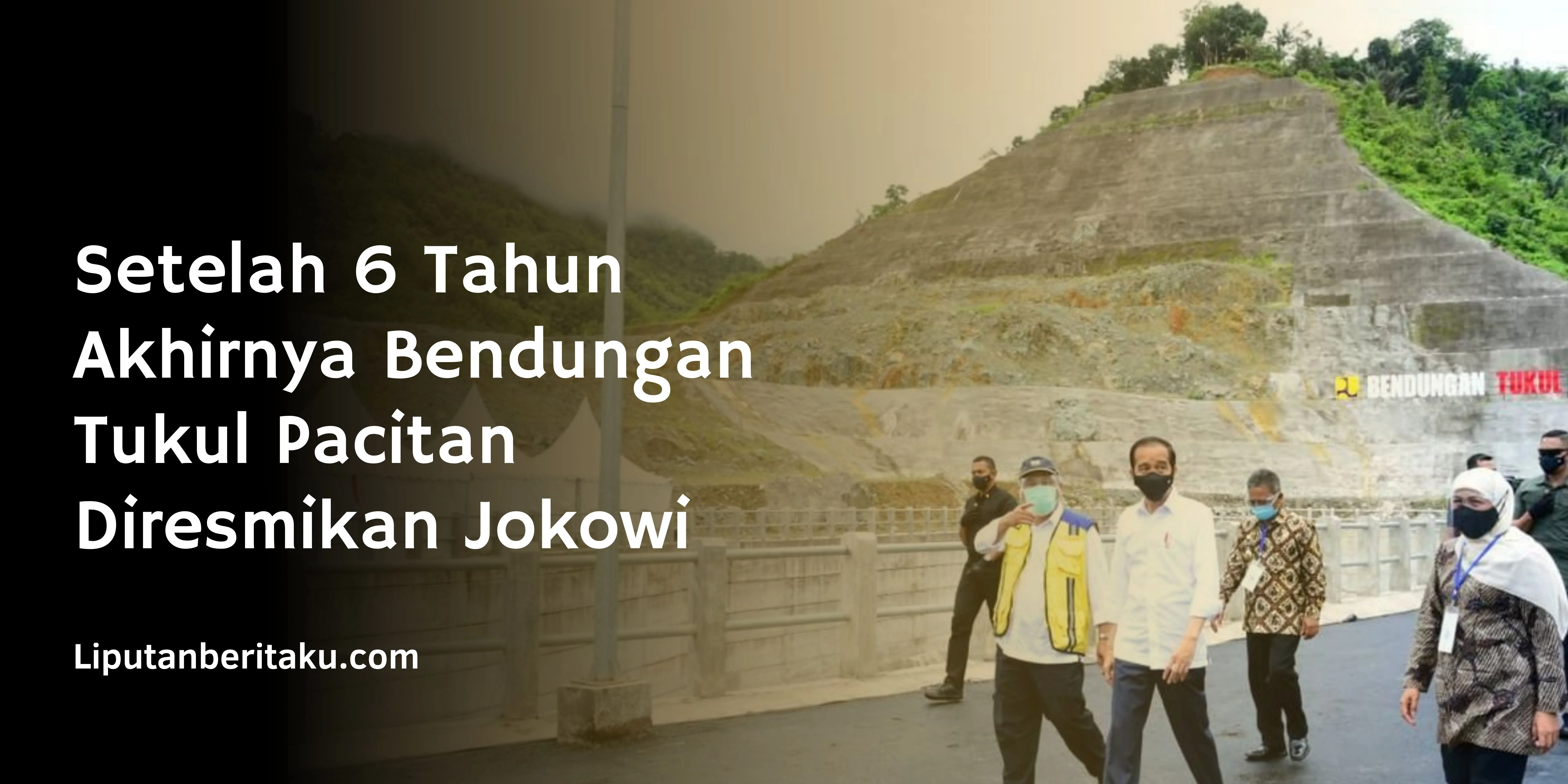 Setelah 6 Tahun Akhirnya Bendungan Tukul Pacitan Diresmikan Jokowi